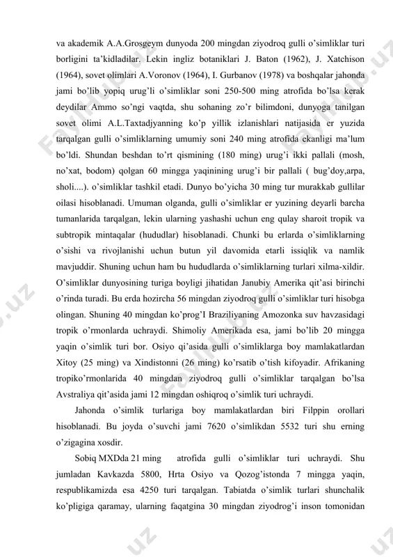gulli o’simliklar turi hisobga olingan. shuning 40 mingdan ko’prog’i braziliyaning amozonka suv havzasidagi tropik o’rmonlarda uchraydi. shimoliy amerikada esa, jami bo’lib 20 mingga yaqin o’simlik turi bor. osiyo qi’asida gulli o’simliklarga boy mamlakatlardan xitoy (25 ming) va xindistonni (26 ming) ko’rsatib o’tish kifoyadir. afrikaning tropiko’rmonlarida 40 mingdan ziyodroq gulli o’simliklar tarqalgan bo’lsa avstraliya qit’asida jami 12 mingdan oshiqroq o’simlik turi uchraydi. jahonda o’simlik turlariga boy mamlakatlardan biri filppin orollari hisoblanadi. bu joyda o’suvchi jami 7620 o’simlikdan 5532 turi shu erning o’zigagina xosdir. sobiq mxdda 21 ming atrofida gulli o’simliklar turi uchraydi. shu jumladan kavkazda 5800, hrta osiyo va qozog’istonda 7 mingga yaqin, respublikamizda esa 4250 turi tarqalgan. tabiatda o’simlik turlari shunchalik ko’pligiga qaramay, ularning faqatgina 30 mingdan ziyodrog’i inson tomonidan turli maqsadlarda foydalaniladi. jumladan dehqonchilikda foydalanilayotgan o’simlik turlari atiga 2,5-2,6 mngga yaqindir. bu gulli o’simliklarning faqat 1,0-1,1% i ni tashkil qiladi xolos. akademik p.m.jukovskiyning fikricha, hozir ekilayotgan deyarli barcha madaniy …