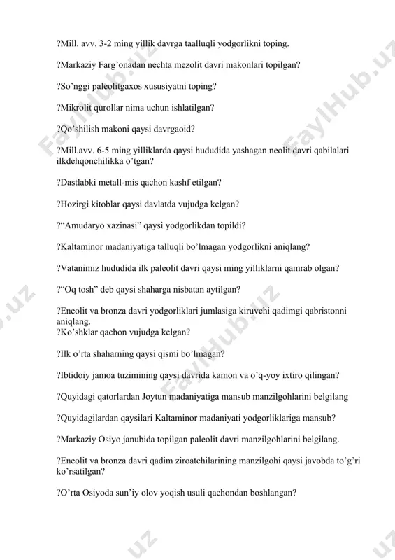 an kimlar foydalangan? ?o’zbekistonda ilk shahar madaniyati qaerda shakllangan? ?tagisken mozor-qo’rg’oni qaysi davrga oid? ?turkistonda v.v.bartold rahbarligidagi xavaskor-arxeologlar to’garagi qachon tashkil etilgan? ?m.e.mason rahbarligidagi termiz arxeologiya ekpeditsiyasi qachon tashkil etilgan? ?insoniyatning turmush tarzi, xo’jalik faoliyati izlari saqlanib qolgan tuproq qatlami nima deb ataladi? ?teshiktoshdan qachon neandertal odami qoldig’i topilgan? ?qopchig’ay ustaxonasida kimlar tadqiqotlar o’tkazgan? ?jaxon arxeologiyasiga ko’ra mezolit davri nechaga bo’linadi? ?i-mehnat taqsimoti qachon ro’y bergan? ?“arxeologiya”so`zi dastlab qaerda ishlatilgan? ?o`zbekiston arxeologiyasida davrlashtirish masalalariga kimlar yangilik kiritdi? ?arxeologik davrlashtirish nimagaasoslanadi? ?qo`shilish makoni qaysi davrgaoid? ?silliqlash, parmalash qaysi davrda vujudga keldi? ?o`zbekiston xududida qaysi makondan olduvay davrigaoid toshqurollari topilgan? ?ilk mehnat qurollari qaysi toshdan yasalgan? ?qo`l cho`qmori qanday texnik uslubda ishlangan? ?ilk paleolit davri yodgorliklarini toping? ?ashel’ davrida havoning issiq va quruq bo`lganligini nimalarisbotlagan? ?o`zbekistonda o`rta paleolit davri necha bosqichga bo`linadi? ?yorma texnika usuli asosidaolingan toshning o`zak qismi nimadeb ataladi? ?sun’iy olovdan ibtidoyi odamlar qachondan foydalana boshlashgan? ?o`zbekistonda neandertal’ tipdagi odam …