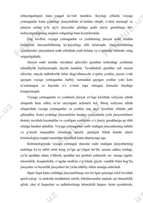 minologiya nuqtai nazaridan tavsiflash katta ahamiyatga ega. kriminologiyada voyaga yetmagan shaxslar sodir etadigan jinoyatlar​ning tarkibiga ko‘ra tahlil etish keng yo‘lga qo‘yilgan bo‘lib, asosan sakkiz turdagi, ya’ni qasddan odam o‘ldirish, qasddan tan jarohati yetkazish, no- musga tegish, talonchilik, bosqinchilik, o‘zgalar mulkini o‘g‘irlash, giyoh- vandlik bilan bog‘liq jinoyatlar va bezorilik jinoyatlari bo‘yicha tahliliy ishlar amalga oshiriladi. ilgari faqat katta yoshdagi jinoyatchilarga xos bo‘lgan qonunga xilof ravishda qurol-yarog‘ va narkotik moddalarni sotish, fohishaxonalar saqlash, qo‘shmachilik qilish, chet el fuqarolari va tadbirkorlarga talonchilik hujum- larini uyushtirish, garovga olish, tamagirlik qilish, turli qiynoq usullari bilan jabrdiydalarning hayoti va salomatligiga tajovuz qilish, firibgarlik orqali valuta va qimmatbaho qog‘ozlarni muomalaga kiritish, kompyuterlardan axborot olish, o‘g‘irlangan mulkni sotish, qimorbozlik kabi jinoyatlarning voyaga yetmaganlar sodir etishlari oshgan. hozirgi sharoitda kuch ishlatish va g‘arazli maqsadlarda qasddan jinoyat sodir etilishini kriminologiya nuqtai nazaridan qanday baholash mumkin va bunda ushbu jinoyatlarning nafaqat turlari, balki qasdiga ko‘ra muvozanatini aniqlashda nimalar inobatga olinishi lozim, …