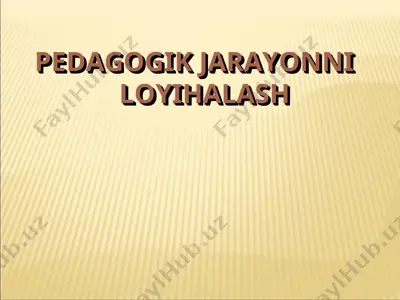 pedagogik jarayonni loyihalash — PPT