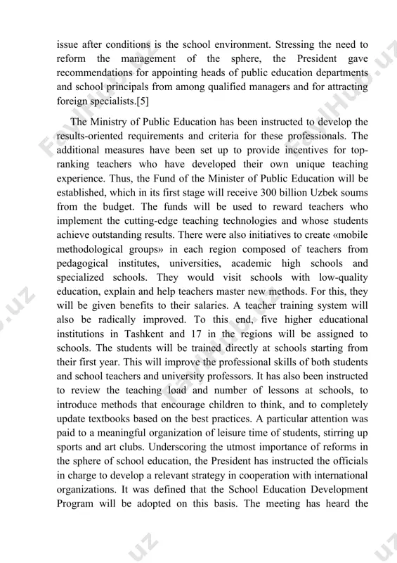 d to schools. the students will be trained directly at schools starting from their first year. this will improve the professional skills of both students and school teachers and university professors. it has also been instructed to review the teaching load and number of lessons at schools, to introduce methods that encourage children to think, and to completely update textbooks based on the best practices. a particular attention was paid to a meaningful organization of leisure time of students, stirring up sports and art clubs. underscoring the utmost importance of reforms in the sphere of school education, the president has instructed the officials in charge to develop a relevant strategy in cooperation with international organizations. it was defined that the school education development program will be adopted on this basis. the meeting has heard the proposals from ministers and khokims (governors), teachers and school principals from all regions of the …
