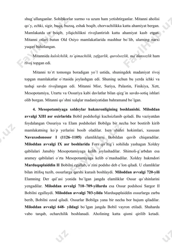 an jangda elamliklar ossur qo`shinlarini yengadilar. miloddan avvalgi 710–709-yillarda esa ossur podshosi sargor ii bobilni egallaydi. miloddan avvalgi 703-yilda marduqaplaiddin ossurlarga zarba berib, bobilni ozod qiladi. ossurlar bobilga yana bir necha bor hujum qiladilar. miloddan avvalgi 648- yildagi bo`lgan jangda bobil vayron etiladi. shaharda vabo tarqab, ocharchilik boshlanadi. aholining katta qismi qirilib ketadi. ocharchilik kuchayib, odamlar bir-birlarining go`shtlarini yeydilar. bobil ossurlarga tobe bo`lib qoladi. 5. yangi bobil podsholigi. ossurlarning jabr-zulmiga qarshi miloddan avvalgi 628-yili xoldey hukmdori nabopalasar boshchi-ligida qo`zg`olon ko`tariladi. u ossurlarni bobildan haydab chiqarib, yangi bobil podsholigiga asos soladi. bobildan quvilgan ossurlar misr fir`avni nexo bilan ittifoq tuzib, bobilliklarga qarshi kurashni davom ettiradilar. miloddan avvalgi 605-yilda nabopalasar vafot etib, taxtga uning o`g`li navuxodonosor ii (605–562) o`tiradi. miloddan avvalgi 605-yili karxamish yaqinidagi bo`lgan jangda bobil qo`shinlari misr-ossuriya qo`shinlari ustidan porloq g`alabaga erishadilar. navuxodonosor ii qo`shinlari suriyani ishg`ol qilib, misrliklarni o`rtaer dengizining sharqiy sohilidan siqib chiqaradi. shu davrda quldorlikka asoslangan yangi …