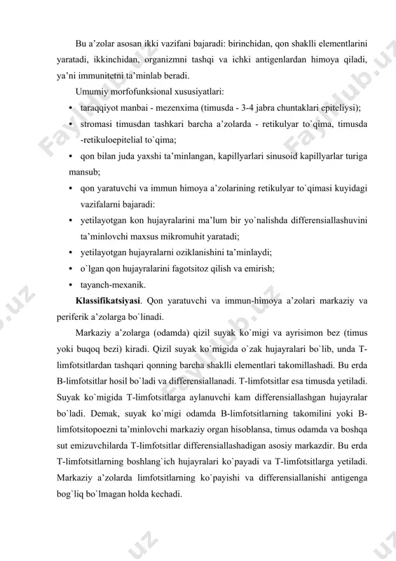 lari, taloq, murtaklar, hazm sistemasida alohida joylashgan limfoid follikullar yoki peyer pilakchalari, chuvalchangsimon o`simta, nafas va siydik chiqaruv yo`llari bo`ylab joylashgan limfoid follikullar kiradi. periferik organlarda qon yoki limfa orqali keluvchi t-va b-limfotsitlarning ko`payishi, ularning gumoral va hujayraviy immunitet jarayonlarida ishtirok etuvchi effektor hujayralarga aylanishi kuzatiladi. timusdan tashqari, barcha a’zolarning stromasini biriktiruvchi to`qimaning maxsus turi bo`lgan retikulyar to`qima tashkil etadi. timusning asosini esa epitelial to`qima hosil qiladi. qon yaratuvchi va immun-himoya organlarining faoliyatida ularning asosini (stromasini) tashkil etuvchi to`qima hujayralari katta ahamiyatga ega. stroma tarkibiga kiruvchi hujayralar yetilayotgan qon hujayralari uchun qulay sharoit yoki maxsus mikromuhit yaratib beradi. mikromuhit yaratuvchi hujayralarga tipik retikulyar, interdigitatsiyalovchi va dendritli hujayralar, makrofaglar, timusda esa, bulardan tashqari, retikuloepitelial hujayralar ham kiradi. qon yaratuvchi va immun-himoya a’zolarining faoliyati nerv, endokrin sistemalar ta’siri ostida boshqarilib turadi. suyak ko`migi. suyak ko`migi markaziy qon yaratuvchi organ bo`lib, embriondan keyingi (postembrional) davrda qon o`zak hujayralarining yagona manbai bo`lib hisoblanadi. bu …