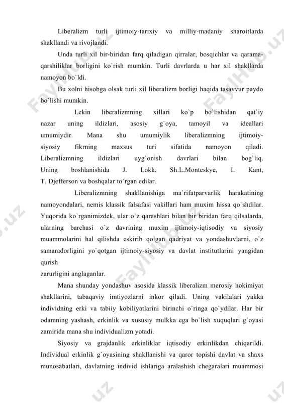 konsepsiyalar huquq xar bir individning qadr-qimmati va erkinlikni himoya qilish vositasi sifatida talqin qilindi. bu individualistik ideal tadbikorlik, mexnatsevarlik, yangilikka intilish kabi fazilatlarni shakllanishiga turtki bo`ldi. kapitalizmning o`zgaruvchan tizim sifatida rivojlanishida mana shu qadriyatlar katta rol o`ynadi. liberalizmning vakillari insonning iqtisodiy, jismoniy va intelektual erkinligi, maqsad va manfaatlarini amalga oshirish yo`lida teng imkoniyat va huquqlarga ega bo`lish uchun kurashdilar. liberalizm inson hayotining yangi harakatchan kuchlarini ochdi. u yevropaga tadbirkorlik va biznes yo`lidan har qanday to`sqinlarni uloqtirib tashlashni o`rgatdi. erkinlik bo`lmagan yerda tadbirkorlik rivojlanmasligini ko`rsatdi. liberalizm ijtimoiy hayotning barcha sohalarida plyuralizm prinsipi joriy qilinishining talab qildi. ijtimoiy sohada turli sinf, qatlam va toifalar, manfaatdor guruhlar erkinligi; madaniy sohada turli xil maishiy madaniyatlar, siyosiy sohada-siyosiy harakatlar, partiya va jamoat tashkilotlari erkinligi. liberalizmning shaxs erkinligi talabalaridan xar kim xoxlaganini qilishi mumkin degan xulosa chiqmaydi. shaxs erkinligi g`oyasining ajralmas ikkinchi tomoni shaxsning jamiyat oldida ma`sulligi g`oyasidir. liberalizm vakillari umumiy baxt-saodatning ta`minlashda davlat ijobiy rol …