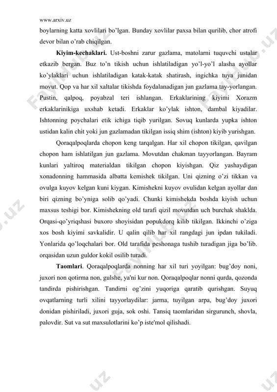 tukiladi. yonlarida qo’loqchalari bor. old tarafida pеshonaga tushib turadigan jiga bo’lib. orqasidan uzun guldor kokil osilib turadi. taomlari. qoraqalpoqlarda nonning har xil turi yoyilgan: bug’doy noni, juxori non qotirma non, gulshе, ya'ni kur non. qoraqalpoqlar nonni qurda, qozonda tandirda pishirishgan. tandirni og’zini yuqoriga qaratib qurishgan. suyuq ovqatlarning turli xilini tayyorlaydilar: jarma, tuyilgan arpa, bug’doy juxori donidan pishiriladi, juxori guja, sok oshi. tansiq taomlaridan sirgurunch, shovla, palovdir. sut va sut maxsulotlarini ko’p istе'mol qilishadi. adabiyotlar: 1. bеkmuratova a.t. bo`t i sеmya karakalpakov i pro­shlom i nastoyahееm, nukus. 1970. 2. jdanko t.a. ochеrki istorichеskoy etnografii karakal­pakov. tie an sssr, m.-l., 1950. t.9. 3. z.kamodov s. korakappoklar xakida suz. xalk suzi. 1993.9.02. 4. 4.etnografiya karakalpakov x1x -nachalo xx v. t. 1980. 5. ibrahimov. n. “ibn battuta va uning o’rta osiyoga sayoxati” t. 1993 y 6. norboyev n. “o’zbek epining qabila va urug’lari haqida” t. 1997 y 7. turon u. “turkiy halqlar mafkurasi” t. …