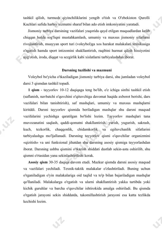id taqlid va to'p bilan bajariladigan mashqlar qo'llaniladi. malakalarga o'rgatish va ularni shakllantirish yakka tartibda yoki kichik guruhlar va barcha o'quvchilar ishtirokida amalga oshiriladi. bu qismda o'rgatish jarayoni sekin shiddatda, takomillashtirish jarayoni esa katta tezlikda kechishi lozim. yakuniy qism 3-5 daqiqa davom etadi. bu qismning maqsadi o'ta sekin shiddatda ijro etiladigan mushaklarni bo'shashtiruvchi va taranglashtiruvchi mashqlar hamda milliy harakatli o'yinlar yordamida charchoqni bartaraf etish, organizmning funksiyalari va ish qobiliyatini tiklashga qaratiladi. dars davomida jismoniy sifatlarni tarbiyalash, harakat (texnik-taktik) malakalari texnikasiga o'rgatish va ularni takomillashtirish turli pedagogik uslublar yordamida amalga oshiriladi. bu uslublar quyidagilardan iborat: · tushuntirish; · ko'rsatish (namoyish etish); · muayyan malakani qismlarga bo'lib o'rgatish; · malakani to'liq holda sekin va katta tezlikda o'rgatish; · qaytarish; · o'yin uslubi; · musobaqa uslubi va hokazo. o'rgatish jarayonida, bundan tashqari, rag'batlantirish va jazolash, ishontirish kabi usullar ham o'rin oladi. har bir uslubni qo'llashda o'ziga xos vositalar (mashqlar)dan foydalaniladi. voleybol bo'yicha o'tkaziladigan …
