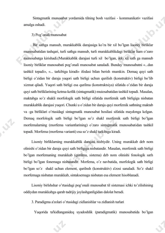 rning (morfema variantlarining) o’zaro sintagmatik munosabatidan tashkil topadi. morfema (morfema varianti) esa so’z shakl tarkibiga kiradi. lisoniy birliklarning murakkablik darajasi nisbiydir. uning murakkab deb nom olinishi o’zidan bir daraja quyi sath birligiga nisbatandir. masalan, morfemik sath birligi bo’lgan morfemaning murakkab (qurilma, sistema) deb nom olinishi fonologik sath birligi bo’lgan fonemaga nisbatandir. morfema, o’z navbatida, morfologik sath birligi bo’lgan so’z shakl uchun element, qurilnsh (konstruktiv) a'zosi sanaladi. so’z shakl morfemaga nisbatan murakkab, sintaksemaga nisbatan esa element hisoblanadi. lisoniy birlshshar o’rtasidagi pog’onali munosabat til sistemasi ichki to’zilishining oddiydan murakkabga qarab tadrijiy joylashganligidan dalolat beradi. 3. paradigma a'zolari o’rtasidagi zidlanishlar va zidlanish turlari yuqorida ta'kidlanganideq uyadoshlik (paradigmatik) munosabatida bo’lgan lisoniy birlliklar muayyan birlashtiruvchi semaga ega bo’lishi bilan birga, o’zaro farqlovchi semaga ham ega bo’ladi. ana shu farqlovchi semalar uya a'zolarining o’zaro zidlanishi uchgun asos bo’ladi. sistemaviy tilshunoslikda uya a'zolarining ana shunday farqlovchi semalar asosida zidlanishini belgilash markaziy o’rinni egallaydi. chunki lisoniy birliklarni ma'lum …