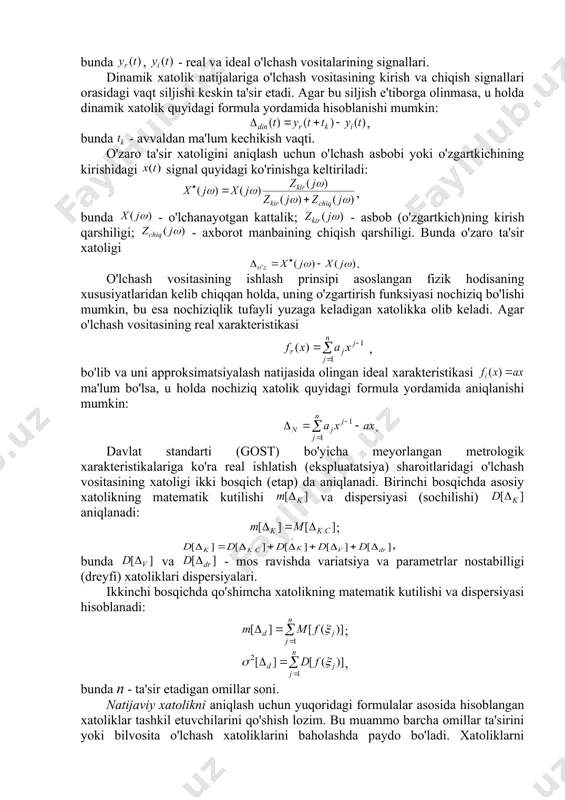 iv xatoliklarga bo‘linadi. o‘lchanayotgan kattalikning o‘zgarishiga bog‘liq bo‘lmagan o‘lchash vositasining xatoligi additiv (lotincha additio – yig‘indi) yoki nol xatolik, o‘lchanayotgan kattalikning o‘zgarishiga mutanosib o‘zgaradigan xatolik multiplikativ (lotincha multiplicatio – ko‘paytma) xatolik yoki sezuvchanlik xatoligi deb ataladi. bundan tashqari xatoliklar instrumental – qo‘llanilayotgan o‘lchash vositasi xatoligiga bog‘liq bo‘lgan va metodik (usul) – qo‘llanilayotgan o‘lchash usulining takomillashmaganligi tufayli yuzaga keladigan xatoliklarga bo‘linadi. asosiy xatolik umumiy holda berilgan turdagi o'lchash vositalarining metrologik xarakteristikalarini aks ettirish kerak. konkret o'lchash asbobi asosiy xatoligini aniqlashda xatolik modelidan foydalaniladi. model sifatida ko'pincha quyidagi ifoda qo'llaniladi: , bunda - asosiy xatolik; - o'lchash vositasining muntazam xatoligi; - keng spektrli tasodifiy statsionar jarayon xatoligi; - xatolikni korrelyasiyalanmagan yuqori chastotali tashkil etuvchisi; - xatolikni korrelyasiyalangan past chastotali tashkil etuvchisi; - gisterezis hodisasini hisobga oladigan tasodifiy kattalik. ketma-ket ulangan n ta o'zgartkichlardan iborat murakkab o'lchash vositasining asosiy xatoligini hisoblash uchun, ularning mos ravishda bir xil sharoitlardagi real o'zgartirish xarakteristikasidan ideal xarakteristikasi …