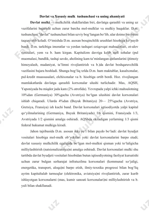 b ishlayotgan korxonalarni (mas, kumir sanoati korxonalari)ni milliylashtirish va b. yuli bilan shakllanadi. oʻzbekistonda oktyabr tuntarishidan boshlab 20-asrning 90-yillar boshigacha — respublika mustaqillikka erishgunga qadar shaxsiy va kooperativ mulkdan tashqari barcha mol-mulk d.m. hisoblanar edi. mustaqillikdan soʻng mulkchilikning hamma shakllari — d.m., aralash mulk, qoʻshma korxonalar mulki, jamoa mulki, aksiyadorlik mulki va b.ning daxlsizligi va ularning rivojlanishi uchun teng sharoit yaratish qonun yoʻli bilan mustahkamlandi. shunga koʻra mulkchilik munosabatlari oʻzbekiston respublikasi konstitutsiyasi, shuningdek, 1990-yil 31 oktabrda kuchga kirgan "oʻzbekiston respublikasida mulkchilik toʻgʻrisida"gi qonun hamda bir qator qonun hujjatlari bilan tartibga solinadigan boʻldi. oʻzbekiston respublikasida d.m. tarkibi, turlari qatʼiy belgilab qoʻyildi. iqtisodiy islohotlarning yetakchi boʻgʻini tarzida mulkni davlat tasarrufidan chiqarish, xususiylashtirish yoʻnalishi tanlandi. xususiy mulk huquqi shaxsning qonun hujjatlariga muvofiq tarzda qo’lga kiritgan mol-mulkka egalik qilish, undan foydalanish va uni tasarruf etish huquqidir[footnoteref:3]. ya’ni u meros tariqasida ishlab chiqarishda o’z mehnati bilan shaxsan ishtirok etish, tadbirkorlik faoliyatini amalga oshirish, bitimlar tuzish, …