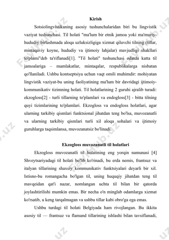 miyada ishlatiladi, ularga qonunlar chiqariladi). ammo ma'lum bir mamlakatning aniq tarixiy rivojlanishi bilan bog'liq holda, frantsuz tilida so'zlashadigan vallonlarning etnik jamoasi uzoq vaqt davomida iqtisodiy va ijtimoiy-siyosiy munosabatlarda ustunlik qildi. shuning uchun, flamandlarga nisbatan ozchilikni tashkil etishiga qaramay (vallonlarning 42 foizi va flamandlarning 53 foizi, qolgan 5 foizi nemislar va boshqa milliy ozchiliklar tomonidan qo'yilgan), frantsuz tili aslida dominant rasmiy tilga aylandi. uning etakchi roli shundan dalolat beradiki, belgiyada ikki tillilik asosan frantsuz tilini flamandlar tomonidan o'zlashtirilishi natijasida rivojlanadi, ularning 1/3 qismi bu tilni biladi va ishlatadi. finlyandiyada yana bir pozitsiya paydo bo'ldi, u erda ko'pchilik tili ustunlik qiladi. ushbu mamlakatda rasmiy tillar fin va shved tillari ekanligi ma'lum. ammo finlar aholining 90 foizini va shved tilida so'zlashuvchi hamjamiyat 7 foizdan kam bo'lganligi sababli, barcha aloqa sohalarida fin tili ustunlik qiladi. shunday qilib, ekzogloss muvozanatli vaziyatlarning tarkibiy qismlari bo'lgan tillar, ularning huquqiy holatida teng bo'lsa, funktsional jihatdan, ularning shaxsiy kommunikativ …