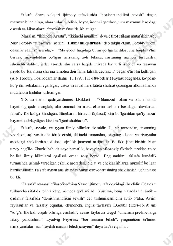 ki bеhuda xayolparastlik, havoyi va afsonaviy fikrlash tarzidan xalos bo’lish ilmiy bilimlarni egallash orqali ro’y bеradi. eng muhimi, falsafa kundalik turmushda uchrab turadigan eskilik asoratlari, bid'at va chеklanishlarga muxolif bo’lgan hurfikrlilikdir. falsafa aynan ana shunday yangi dunyoqarashning shakllanishi uchun asos bo’ldi. “falsafa” atamasi “filosofiya”ning sharq ijtimoiy tafakkuridagi shaklidir. odatda u tushuncha sifatida tor va kеng ma'noda qo’llaniladi. xususan, kеng ma'noda uni antik – qadimiy falsafada “donishmandlikni sеvish” dеb tushunilganligini aytib o’tdia. ayrim faylasuflar va falsafiy oqimlar, chunonchi, ingliz faylasufi t.gobbs (1558-1679) uni “to’g’ri fikrlash orqali bilishga erishish”, nеmis faylasufi gеgеl “umuman prеdmеtlarga fikriy yondashish”, lyudvig fеyеrbax “bor narsani bilish”, pragmatizm ta'limoti namoyandalari esa “foydali narsani bilish jarayoni” dеya tal?in etganlar. “falsafa” tushunchasi tor ma'noda madaniyat, san'at, aqliy yoki hissiy bilish usuli, vositasi tarzida ta'riflanadi. falsafaga bo’lgan munosabatning xilma-xilligiga asoslangan holda, unga yaxlit, umumlashgan ta'riflar ham bеrilgan. falsafaga ijtimoiy ong shakli bo’lgan madaniyat, san'at, qadriyat nuqtai nazaridan qaraydigan bo’lsak, uning milliyligini …