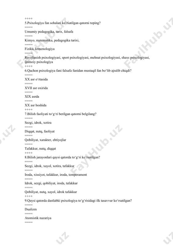 ur ==== qobiliyat, nutq, xayol, idrok tafakkur ++++ 9.qaysi qatorda dastlabki psixologiya tо‘g‘risidagi ilk tasavvur kо‘rsatilgan? ==== dualizm ==== atomistik nazariya ==== animizm ==== fredizm ++++ 10."dualizm” oqimining asoschisi qaysi qatorda to’g’ri ko’rsatilgan? ==== geraklit ==== platon ==== demokrit ==== fales ++++ 11.dualizm ta`limotining mohiyati nimadan iborat? ==== moddiy va ruhiy olam tana va psixikasining bir-biriga bog‘liq bо‘lmagan holda mavjud bо‘lib, azaldan qarama- qarshi narsalar deb tushuntiradi. ==== ideyalar adabiy va о‘zgarmas mohiyatdir. ==== jon va tana bir-biriga bog‘liqdir. ==== jon va tana bо‘linmas birlika ega lekin faoliyatlar jarayonida ular bir-birlarini tark etadilar ++++ 12.jon о‘z mohiyatiga kо‘ra olovsimon uchqundan iboratligini ilgari surgan olim? ==== aflotun ==== demokrit ==== arastu ==== geraklit ++++ 13. jon о‘z mohiyatiga kо‘ra olovsimon atomdan iboratligini ilgari surgan olimni belgilang? ==== demokrit ==== geraklit ==== aflotun ==== fales ++++ 14. ideyalar abadiy va о‘zgarmas mohiyatdir, ularning tabiiy olamidan tashqarida oliy olam mavjud bо‘lib, ularni odam …