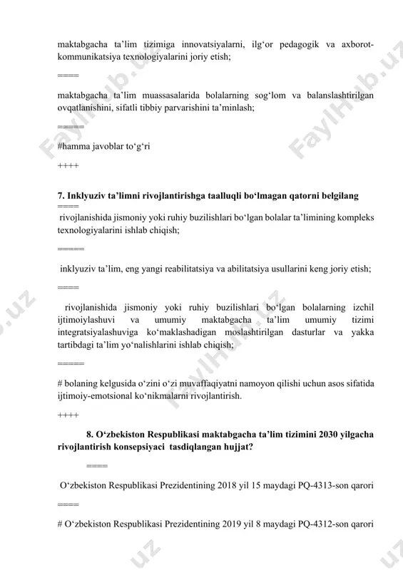 -4313-son qarori ==== # o‘zbekiston respublikasi prezidentining 2019 yil 8 maydagi pq-4312-son qarori ==== o‘zbekiston republikasi prezidentining 2019 yil 29 apreldagi pf-5712 sonli farmoni ===== o‘zbekiston respublikasi prezidentining 2019 yil 18 maydagi pq-4312-son qarori ++++ 9.respublikada inklyuziv ta’lim siyosatini keng joriy qilishga qaratilgan chora tadbirlarda ishtirok etgan tashkilotlar ko‘rsatilgan qatorni belgilang ===== # yunesko, yunisef, osiyo taraqqiyot banki,osiyo yaponiyada joylashgan (assu) yuneskoning madaniy markazi, yusaid, mersi projekt, opereyshen mersi; ==== respublika bolalar ijtimoiy moslashuvi markazi, ijtimoiy tashabbuslarni qo‘llab quvvatlash fondi, maktabgacha ta’lim vazirligi, xalq ta’limi vazirligi, sog‘liqni saqlash vazirligi, mexnat va axolini ijtimoiy muxofaza qilish vazirligi ===== yunesko, yunisef, osiyo taraqqiyot banki, yaponiyaning jaika tashkiloti , yusaid, mersi projekt, opereyshen mersi; ===== oliy majlis huzuridagi fuqarolik jamiyatining institutlari bilan ishlash jamg‘armasi, respublika bolalar ijtimoiy moslashuvi markazi” “sen yolg‘iz emassan”, “ijtimoiy tashabbuslarni qo‘llab quvvatlash fondi, xalq ta’limi vazirligi, sog‘liqni saqlash vazirligi, mexnat va axolini ijtimoiy muxofaza qilish vazirligi ++++ 10. “tajriba …