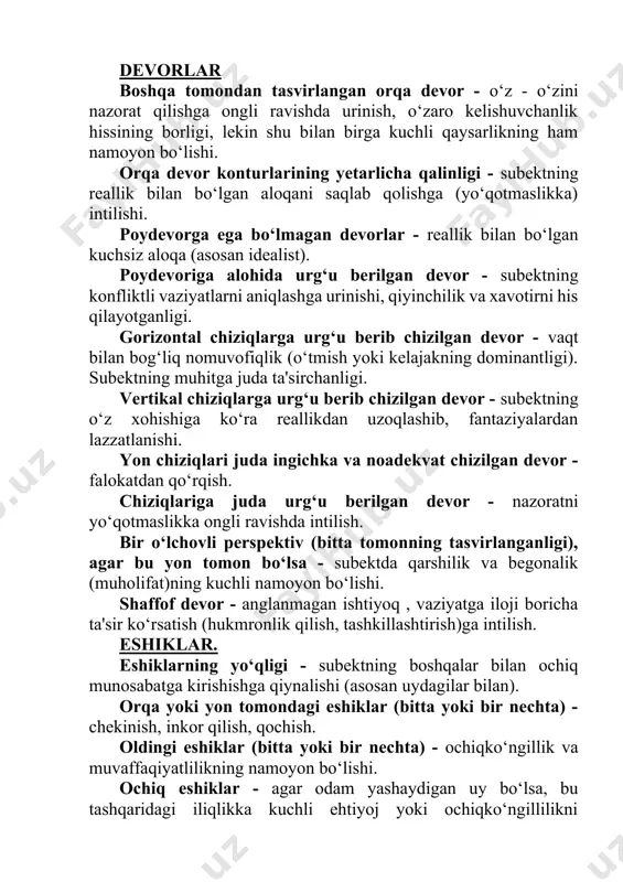 ‘qotmaslikka) intilishi. poydevorga ega bo‘lmagan devorlar - reallik bilan bo‘lgan kuchsiz aloqa (asosan idealist). poydevoriga alohida urg‘u berilgan devor - subektning konfliktli vaziyatlarni aniqlashga urinishi, qiyinchilik va xavotirni his qilayotganligi. gorizontal chiziqlarga urg‘u berib chizilgan devor - vaqt bilan bog‘liq nomuvofiqlik (o‘tmish yoki kelajakning dominantligi). subektning muhitga juda ta'sirchanligi. vertikal chiziqlarga urg‘u berib chizilgan devor - subektning o‘z xohishiga ko‘ra reallikdan uzoqlashib, fantaziyalardan lazzatlanishi. yon chiziqlari juda ingichka va noadekvat chizilgan devor - falokatdan qo‘rqish. chiziqlariga juda urg‘u berilgan devor - nazoratni yo‘qotmaslikka ongli ravishda intilish. bir o‘lchovli perspektiv (bitta tomonning tasvirlanganligi), agar bu yon tomon bo‘lsa - subektda qarshilik va begonalik (muholifat)ning kuchli namoyon bo‘lishi. shaffof devor - anglanmagan ishtiyoq , vaziyatga iloji boricha ta'sir ko‘rsatish (hukmronlik qilish, tashkillashtirish)ga intilish. eshiklar. eshiklarning yo‘qligi - subektning boshqalar bilan ochiq munosabatga kirishishga qiynalishi (asosan uydagilar bilan). orqa yoki yon tomondagi eshiklar (bitta yoki bir nechta) - chekinish, inkor qilish, qochish. oldingi …