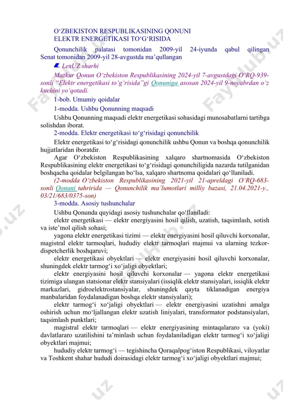 i; yagona elektr energetikasi tizimi — elektr energiyasini hosil qiluvchi korxonalar, magistral elektr tarmoqlari, hududiy elektr tarmoqlari majmui va ularning tezkor-dispetcherlik boshqaruvi; elektr energetikasi obyektlari — elektr energiyasini hosil qiluvchi korxonalar, shuningdek elektr tarmog‘i xo‘jaligi obyektlari; elektr energiyasini hosil qiluvchi korxonalar — yagona elektr energetikasi tizimiga ulangan statsionar elektr stansiyalari (issiqlik elektr stansiyalari, issiqlik elektr markazlari, gidroelektrostansiyalar, shuningdek qayta tiklanadigan energiya manbalaridan foydalanadigan boshqa elektr stansiyalari); elektr tarmog‘i xo‘jaligi obyektlari — elektr energiyasini uzatishni amalga oshirish uchun mo‘ljallangan elektr uzatish liniyalari, transformator podstansiyalari, taqsimlash punktlari; magistral elektr tarmoqlari — elektr energiyasining mintaqalararo va (yoki) davlatlararo uzatilishini ta’minlash uchun foydalaniladigan elektr tarmog‘i xo‘jaligi obyektlari majmui; hududiy elektr tarmog‘i — tegishincha qoraqalpog‘iston respublikasi, viloyatlar va toshkent shahar hududi doirasidagi elektr tarmog‘i xo‘jaligi obyektlari majmui; tezkor-dispetcherlik boshqaruvi — elektr energetikasi obyektlarining texnologik jihatdan o‘zaro uyg‘un ishlashini va yagona elektr energetikasi tizimi ishlab turishining texnologik rejimini markazlashtirilgan tarzda uzluksiz boshqarish jarayoni; elektr energiyasi — …