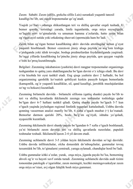 o bo’lgandan 6-7 xafta o’tgach boshlanadi, ya’ni birlamchi zaxm davrida teri va shilliq qavatlarda razeolalar, papulali toshmalar toshadi. ikkilamchi zaxm 2-4 yil davom etadi. zaxmning uchlamchi davri 3-5 yildan keyin ikkilamchi davrdan so’ngi davridir. ushbu davrda infiltratchalar, olcha donasidek do’mboqchalar, gummalar tovuq tuxumidek bo’lib, to’qimalarni yemiradi, yaraga aylanadi, chandiqlar hosil bo’ladi. ushbu gummalar ichki a’zolar, yurak, orqa miya, jigarda paydo bo’lsa, bemorning ahvoli og’ir va hayoti xavf ostida turadi. zaxmning uchlamchi davrida asab tizimi tomonidan patologik o’zgarishlar, zaxm meningiti, kechki meningovaskulyar zaxm orqa miya so’xtasi, avj olgan falajlik bosh miya gummasi. tug’ma zaxm. zaxm bilan kasallangan xomilador onadan zaxm infeksiyasi qorindagi homilaga o’tadi va uni zararlaydi. homilaning o’lik tug’ilishi va har xil nuqsonlar bilan yashashga qobiliyatsizdir. ushbu holdagi zaxm turlarining oldini olish maqsadida homilador ayollarning akusher-ginekologlar ko’rigi vaqtida rv analizlari o’tkazilishi zarurdir. oldini olish: zaxm kasalligining oldini olishda sog’lom turmush tarzi, sog’lom oilaviy hayot kechirish ichkilikbozlik, buzuqilik, maishiy tomondan vijdonsizlarcha …