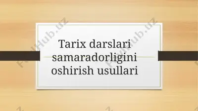 tarix darslari samaradorligini oshirish usullari 2 — PPTX