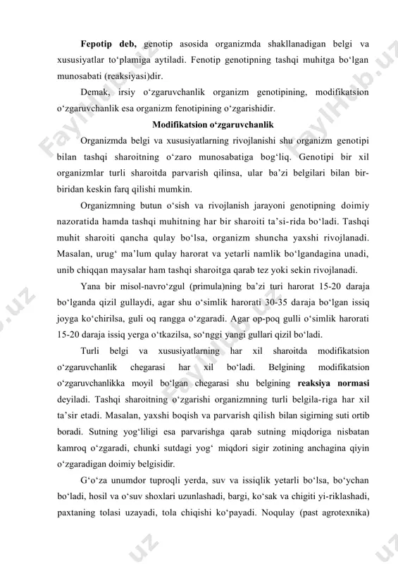 lashadi, paxtaning tolasi uzayadi, tola chiqishi kо‘payadi. noqulay (past agrotexnika) sharoitda esa bularning aksi bо‘ladi. biroq shu ikki xil (kulay, noqulay) sharoitda ham barg, kо‘sak hamda tolaning rangi deyarli о‘zgarmaydi. demak, sigirning kо‘p sut berishi, g‘о‘zaning bо‘ychan bо‘lib о‘sishi. barg, kо‘sak va chigitning yiriklashishi, tolaning uzayishi kabi belgilarning reaksiya normasi juda katta. sutning yog‘liligi, barg va tola rangining reaksiya normasi esa ancha kichikdir. modifikatsion о‘zgaruvchanlik irsiyatga bog‘liq. lekin organizmning rivojlanishida tashqi sharoit ta’sirida xosil bо‘lgan о‘zgarishlar genotipni о‘zgartirmaydi, chunki ular reaksiya normasidan tashqariga chiqmaydi. muhitning sharoiti qancha xilma xil bо‘lsa, modifikatsion о‘zgaruvchanlik shuncha kо‘p bо‘ladi. reaksiya normasi katta bо‘lgan belgilariing о‘zgaruvchanlik doirasi keng; reaksiya normasi kichik belgilarniki esa tor bо‘ladi. genotipning reaksiya normasi organizm о‘zgarishi jarayonida namoyon bо‘ladi. masalan, navlarga baho berishda ularning genotipi reaksiya normasi о‘simliklarni qulay va noqulay sharoitda parvarish qilish yо‘li bilan о‘rganiladi. genotip-ning reaksiya normasi orqali navlar qanday tuproq-iqlim sharoitiga moslana olishi aniqlanadi. tashqi sharoit qulay …