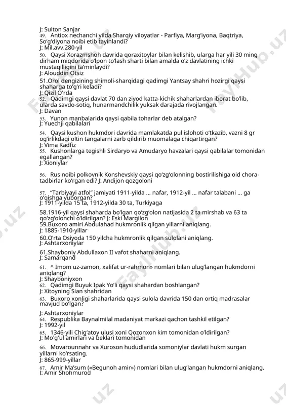 gi qadimgi yantsay shahri hozirgi qaysi shaharga to’g’ri keladi? j: qizil o'rda 52. qadimgi qaysi davlat 70 dan ziyod katta-kichik shaharlardan iborat bo’lib, ularda savdo-sotiq, hunarmandchilik yuksak darajada rivojlangan. j: davan 53. yunon manbalarida qaysi qabila toharlar deb atalgan? j: yuechji qabilalari 54. qaysi kushon hukmdori davrida mamlakatda pul islohoti o‘tkazib, vazni 8 gr og’irlikdagi oltin tangalarni zarb qildirib muomalaga chiqartirgan? j: vima kadfiz 55. kushonlarga tegishli sirdaryo va amudaryo havzalari qaysi qabilalar tomonidan egallangan? j: xioniylar 56. rus noibi polkovnik konshevskiy qaysi qo‘zg‘olonning bostirilishiga oid chora-tadbirlar ko‘rgan edi? j: andijon qozgoloni 57. “tarbiyayi atfol” jamiyati 1911-yilda ... nafar, 1912-yil ... nafar talabani ... ga o‘qishga yuborgan? j: 1911-yilda 15 ta, 1912-yilda 30 ta, turkiyaga 58.1916-yil qaysi shaharda bo‘lgan qo‘zg‘olon natijasida 2 ta mirshab va 63 ta qo‘zg‘olonchi o‘ldirilgan? j: eski margilon 59.buxoro amiri abdulahad hukmronlik qilgan yillarni aniqlang. j: 1885-1910-yillar 60.o’rta osiyoda 150 yilcha hukmronlik qilgan sulolani aniqlang. j: …