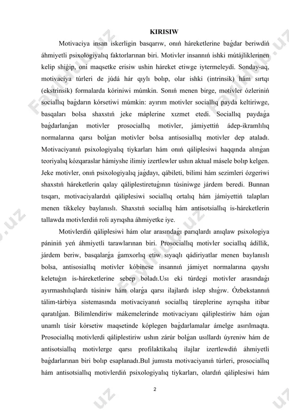 ardıń qáliplesiwi sociallıq ortalıq hám jámiyettiń talapları menen tikkeley baylanıslı. shaxstıń sociallıq hám antisotsiallıq is-háreketlerin tallawda motivlerdiń roli ayrıqsha áhmiyetke iye. motivlerdiń qáliplesiwi hám olar arasındaǵı parıqlardı anıqlaw psixologiya pániniń yeń áhmiyetli tarawlarınan biri. prosociallıq motivler sociallıq ádillik, járdem beriw, basqalarǵa ǵamxorlıq etiw sıyaqlı qádiriyatlar menen baylanıslı bolsa, antisosiallıq motivler kóbinese insannıń jámiyet normalarına qayshı keletuģın is-háreketlerine sebep boladı.usı eki túrdegi motivler arasındaǵı ayırmashılıqlardı túsiniw hám olarǵa qarsı ilajlardı islep shıǵıw. ózbekstannıń tálim-tárbiya sistemasında motivaciyanıń sociallıq táreplerine ayrıqsha itibar qaratılǵan. bilimlendiriw mákemelerinde motivaciyanı qáliplestiriw hám oǵan unamlı tásir kórsetiw maqsetinde kóplegen baǵdarlamalar ámelge asırılmaqta. prosociallıq motivlerdi qáliplestiriw ushın zárúr bolǵan usıllardı úyreniw hám de antisotsiallıq motivlerge qarsı profilaktikalıq ilajlar izertlewdiń áhmiyetli baǵdarlarınan biri bolıp esaplanadı.bul jumısta motivaciyanıń túrleri, prosociallıq hám antisotsiallıq motivlerdiń psixologiyalıq tiykarları, olardıń qáliplesiwi hám kóriniwine tásir etiwshi faktorlar, sonday-aq, olardıń shaxs hám jámiyet turmısındaǵı ornı úyreniledi. izertlew nátiyjeleri sociallıq hám psixologiyalıq xızmetler, bilimlendiriw processleri hám tárbiyalıq jumıslarda …