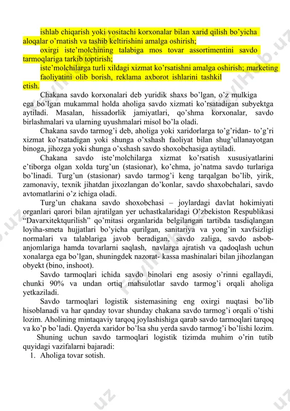 gina mamlakatlarda mehnatga layoqatli kishilarning 10-20% gachasi chakana savdoda band. chakana savdoda quyidagi tijorat vazifalari amalga oshiriladi: bozor holatini o’rganish, talab va taklif miqdorini tarkibini aniqlash; ishlab chiqarish yoki vositachi korxonalar bilan xarid qilish bo’yicha aloqalar o’rnatish va tashib keltirishini amalga oshirish; oxirgi iste’molchining talabiga mos tovar assortimentini savdo tarmoqlariga tarkib toptirish; iste’molchilarga turli xildagi xizmat ko’rsatishni amalga oshirish; marketing faoliyatini olib borish, reklama axborot ishlarini tashkil etish. chakana savdo korxonalari deb yuridik shaxs bo’lgan, o’z mulkiga ega bo’lgan mukammal holda aholiga savdo xizmati ko’rsatadigan subyektga aytiladi. masalan, hissadorlik jamiyatlari, qo’shma korxonalar, savdo birlashmalari va ularning uyushmalari misol bo’la oladi. chakana savdo tarmog’i deb, aholiga yoki xaridorlarga to’g’ridan- to’g’ri xizmat ko’rsatadigan yoki shunga o’xshash faoliyat bilan shug’ullanayotgan binoga, jihozga yoki shunga o’xshash savdo shoxobchasiga aytiladi. chakana savdo iste’molchilarga xizmat ko’rsatish xususiyatlarini e’tiborga olgan xolda turg’un (stasionar), ko’chma, jo’natma savdo turlariga bo’linadi. turg’un (stasionar) savdo tarmog’i keng tarqalgan bo’lib, yirik, zamonaviy, …