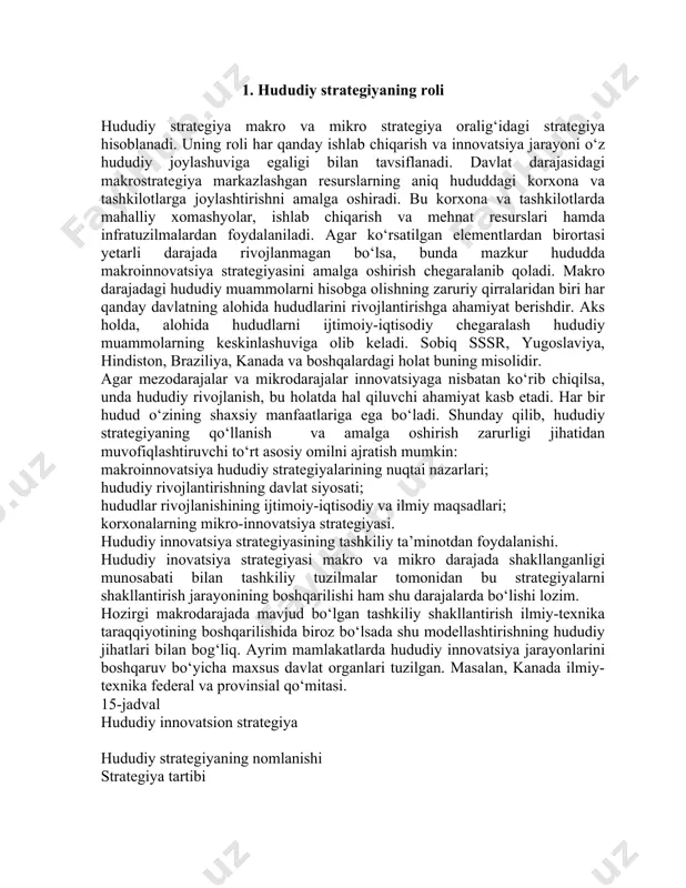 i munosabati bilan tashkiliy tuzilmalar tomonidan bu strategiyalarni shakllantirish jarayonining boshqarilishi ham shu darajalarda bo‘lishi lozim. hozirgi makrodarajada mavjud bo‘lgan tashkiliy shakllantirish ilmiy-texnika taraqqiyotining boshqarilishida biroz bo‘lsada shu modellashtirishning hududiy jihatlari bilan bog‘liq. ayrim mamlakatlarda hududiy innovatsiya jarayonlarini boshqaruv bo‘yicha maxsus davlat organlari tuzilgan. masalan, kanada ilmiy-texnika federal va provinsial qo‘mitasi. 15-jadval hududiy innovatsion strategiya hududiy strategiyaning nomlanishi strategiya tartibi mezo hududiy strategiya o‘z-o‘zini ta’minlash boshqa hududlardan tovar keltirish bog‘liqligini kamaytirish mobilizatsion o‘zining intellektual ishlab chiqarishi va xomashyo resurslarini ishga solish hisobiga rivojlanishni ta’minlash tashqi resurslarni jalb qilish rivojlanishni intellektual hamda boshqa tur resurslar yordamida va boshqa hududlardagi resurslar hisobiga ta’minlashga intilish mavjud imkoniyatlardan foydalanish rivojlanishni o‘z hududidagi mavjud holat va resurslardan foydalanish hisobiga ta’minlash hududning rivojlanish davlat makrostrategiyasi tanlangan ustuvor rivojlanish ayrim ustuvor hududlarda azaldan yuksak rivojlanish darajasiga ega bo‘lgan davlat resurslarining konsentratsiyalanganligi bir me’yordagi rivojlanish hudud darajalarini zaruriy resurslarni yo‘naltirish hisobiga tenglashtirish resurslarni mutanosib taqsimlash resurslarning alohida hududlar …