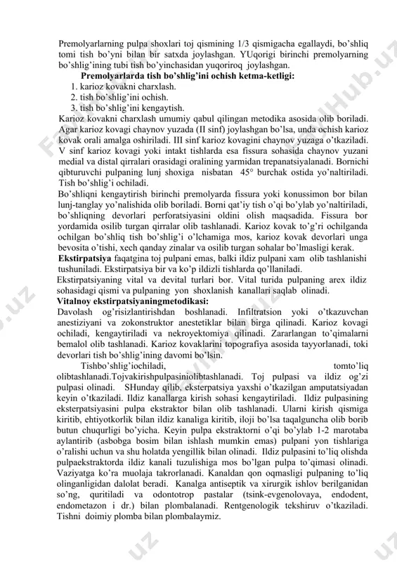 nf) joylashgan bo’lsa, unda ochish karioz kovak orali amalga oshiriladi. iii sinf karioz kovagini chaynov yuzaga o’tkaziladi. v sinf karioz kovagi yoki intakt tishlarda esa fissura sohasida chaynov yuzani medial va distal qirralari orasidagi oralining yarmidan trepanatsiyalanadi. bornichi qibturuvchi pulpaning lunj shoxiga nisbatan 45° burchak ostida yo’naltiriladi. tish bo’shlig’i ochiladi. bo’shliqni kengaytirish birinchi premolyarda fissura yoki konussimon bor bilan lunj-tanglay yo’nalishida olib boriladi. borni qat’iy tish o’qi bo’ylab yo’naltiriladi, bo’shliqning devorlari perforatsiyasini oldini olish maqsadida. fissura bor yordamida osilib turgan qirralar olib tashlanadi. karioz kovak to’g’ri ochilganda ochilgan bo’shliq tish bo’shlig’i o’lchamiga mos, karioz kovak devorlari unga bevosita o’tishi, xech qanday zinalar va osilib turgan sohalar bo’lmasligi kerak. ekstirpatsiya faqatgina toj pulpani emas, balki ildiz pulpani xam olib tashlanishi tushuniladi. ekstirpatsiya bir va ko’p ildizli tishlarda qo’llaniladi. ekstirpatsiyaning vital va devital turlari bor. vital turida pulpaning arex ildiz sohasidagi qismi va pulpaning yon shoxlanish kanallari saqlab olinadi. vitalnoy ekstirpatsiyaningmetodikasi: davolash …