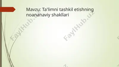 ta'limni tashkil etishning noananaviy shakllari — PPT