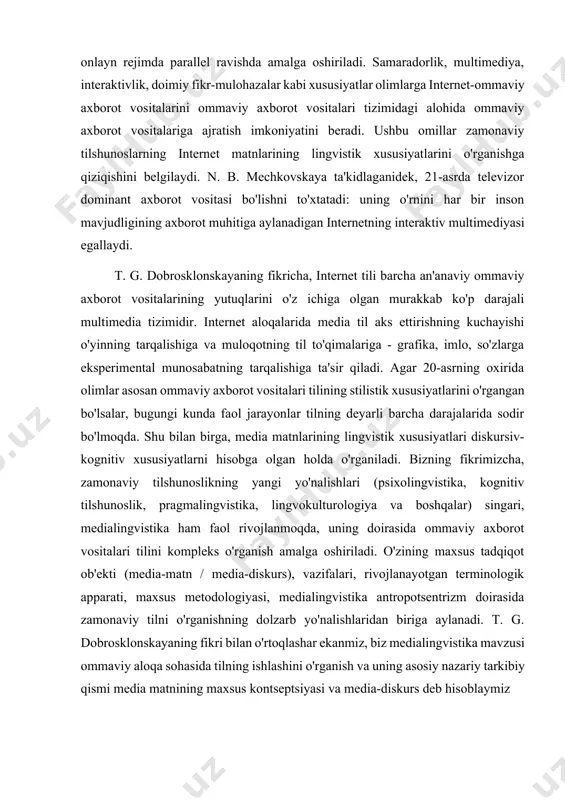 ya va boshqalar) singari, medialingvistika ham faol rivojlanmoqda, uning doirasida ommaviy axborot vositalari tilini kompleks o'rganish amalga oshiriladi. o'zining maxsus tadqiqot ob'ekti (media-matn / media-diskurs), vazifalari, rivojlanayotgan terminologik apparati, maxsus metodologiyasi, medialingvistika antropotsentrizm doirasida zamonaviy tilni o'rganishning dolzarb yo'nalishlaridan biriga aylanadi. t. g. dobrosklonskayaning fikri bilan o'rtoqlashar ekanmiz, biz medialingvistika mavzusi ommaviy aloqa sohasida tilning ishlashini o'rganish va uning asosiy nazariy tarkibiy qismi media matnining maxsus kontseptsiyasi va media-diskurs deb hisoblaymiz xususan, publisistik uslubda matbuot tilining o’ziga xos o’rni va xususiyatlari bor. matbuot tiliga xos belgilar sifatida k.yusupov, a.boboyeva, a.abdusaidov quyidagilarni korsatishgan: •matbuot tili yozma adabiy tildir. u o’ziga xos lingvistik belgilarga ega. •matbuotda barcha vazifaviy uslublarga oid materiallar bosiladi. ayrim materiallarda ular qorishiq holda keladi. bu matbuot tilining oziga xos ususiyatlaridan hisoblanadi. boshqa vazifaviy uslublarga doir materiallar (masalan: she’r, hikoya, badiiy asardan parchalar, farmon, qaror kabilar), agar matbuot materiallariga singdirilmagan bo’lsa, o’z uslublari doirasida o’rganilishi lozim, ya’ni u matbuot …