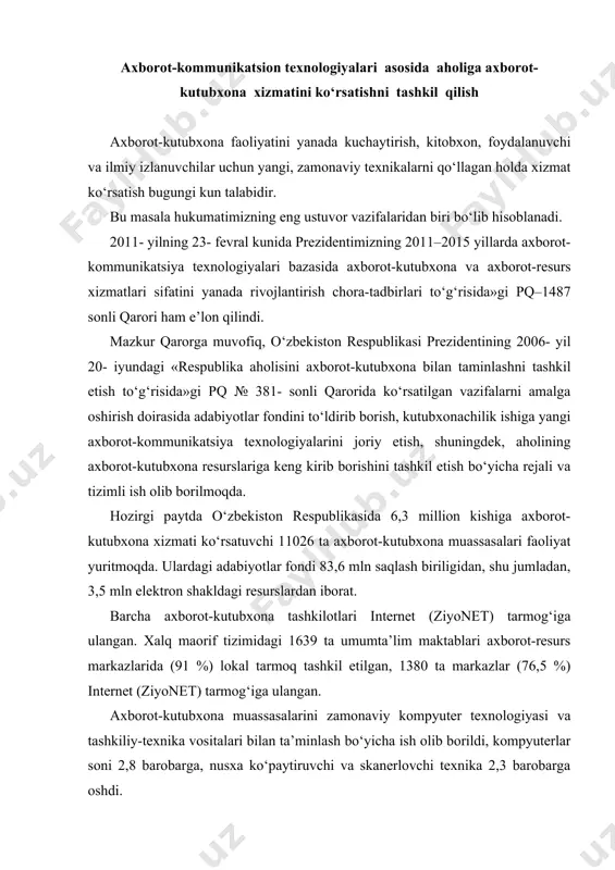 im maktablari axborot-resurs markazlarida (91 %) lokal tarmoq tashkil etilgan, 1380 ta markazlar (76,5 %) internet (ziyonet) tarmog‘iga ulangan. axborot-kutubxona muassasalarini zamonaviy kompyuter texnologiyasi va tashkiliy-texnika vositalari bilan ta’minlash bo‘yicha ish olib borildi, kompyuterlar soni 2,8 barobarga, nusxa ko‘paytiruvchi va skanerlovchi texnika 2,3 barobarga oshdi. aholiga axborot-kommunikatsiya texnologiyalari asosida axborot-kutubxona xizmati ko‘rsatishning yangi sifat bosqichiga o‘tishni, axborot-kutubxona muassasalarini yagona axborot maydoniga birlashtirishni, o‘sib borayotgan yosh avlodning intellektual ehtiyojlarini to‘la qondirishni, madaniy, ma’naviy-axloqiy qadriyatlarni saqlash va mustahkamlashni, o‘quv muassasalari o‘quvchilarining va aholining bilim olishi hamda mustaqil bilim olish tizimini rivojlantirishni ta’minlash maqsadida aholiga axborot-kommunikatsiya texnologiyalari asosida axborot-kutubxona va axborot-resurs xizmatini yanada sifatli takomillashtirish doirasida asosiy vazifalar deb quyidagilar belgilanadi: axborot-kutubxona xizmati sohasida axborot-kommunikatsiya texnologiyalarini joriy etishga oid standartlarni va yagona yondashuvni ishlab chiqish, avvalo, ma’nan boy va barkamol shaxsning ijodiy rivojlanishi uchun ma’naviy-axloqiy, madaniy-tarixiy, ilmiy-ta’limiy ahamiyatga ega bo‘lgan bosma nashrlarning elektron nusxasini yaratish yo‘li bilan elektron resurslar fondini shakllantirishni tashkil etish; …