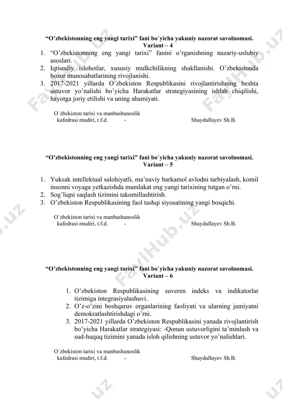 ston respublikasini rivojlantirishning beshta ustuvor yo’nalishi bo’yicha harakatlar strategiyasining ishlab chiqilishi, hayotga joriy etilishi va uning ahamiyati. o`zbekiston tarixi va manbashunoslik kafedrasi mudiri, t.f.d. - shaydullayev sh.b. “o’zbekistonning eng yangi tarixi” fani bo`yicha yakuniy nazorat savolnomasi. variant – 5 1. yuksak intellektual salohiyatli, ma’naviy barkamol avlodni tarbiyalash, komil insonni voyaga yetkazishda mamlakat eng yangi tarixining tutgan o’rni. 2. sog’liqni saqlash tizimini takomillashtirish. 3. o’zbekiston respublikasining faol tashqi siyosatining yangi bosqichi. o`zbekiston tarixi va manbashunoslik kafedrasi mudiri, t.f.d. - shaydullayev sh.b. “o’zbekistonning eng yangi tarixi” fani bo`yicha yakuniy nazorat savolnomasi. variant – 6 1. o’zbekiston respublikasining suveren indeks va indikatorlar tizimiga integrasiyalashuvi. 2. o’z-o’zini boshqaruv organlarining faoliyati va ularning jamiyatni demokratlashtirishdagi o’rni. 3. 2017-2021 yillarda o’zbekiston respublikasini yanada rivojlantirish bo’yicha harakatlar strategiyasi: -qonun ustuvorligini ta’minlash va sud-huquq tizimini yanada isloh qilishning ustuvor yo’nalishlari. o`zbekiston tarixi va manbashunoslik kafedrasi mudiri, t.f.d. - shaydullayev sh.b. “o’zbekistonning eng yangi tarixi” fani bo`yicha yakuniy nazorat …
