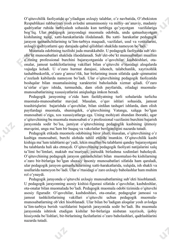 ng o’qituvchi shaxsiga munosabati; ikkinchisi – o’qituvchi shaxsining jamiyatga munosabati. o’qituvchi odobining mohiyati, asosiy mazmuni pedagogik faoliyat uchun muhim bo’lgan axloqiy sifatlarda ifodalanadi. umuminsoniy va milliy-axloqiy fazilatlar barcha kishilar, hamma kasb egalari, jumladan, o’qituvchi-tarbiyachilar uchun ham juda zarurdir. axloqiy fazilatlar mehnat jarayonida kishining xulqi, fe’l-atvorini tartibga solib turuvchi axloqiy qoidalar, normalar, talablar, mezonlar shaklida ifodalanadi. axloq normalari davlatning turli qonunlari bilan amalga oshiriladigan huquq normalaridan farq qilib, ommaviy odat va namuna kuchi, jamoatchilikning fikri ta’sirida yuzaga keladi. boshqacha qilib aytganda, ijtimoiy voqelik shaxs oldiga ma’lum axloqiy talablar qo’yadi, bu talablar axloq normasi, axloqiy fazilatlar shaklida ifodalanadi. jamiyat o’z faoliyati va istiqboli uchun xizmat qiladigan axloq normalari, talablari, mezonlarini belgilaydi. o’qituvchi umuminsoniy va milliy-axloqiy fazilatlarni o’zlashtirib olishi, tajribada qo’llashi, o’zining dunyoqarashi, mafkurasi vaa axloqiy tajribasi bilan taqqoslash lozim. fikrlash va his etish, turmushda sinab ko’rish natijasida umuminsoniy va milliy-axloqiy sifatlar, qoidalar, normalar o’qituvchining o’z axloqiy fazilatiga, e’tiqodiga aylanadi. bular muallimning dunyoqarashi, …