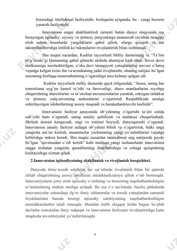 vatsiyalar» atamasi mustaqil iqtisodiy toifa hisoblanadi. u «fraskati dasturi» va «oslo dasturi» nomi bilan mashhur bo’lgan hujjatlarda o’z aksini to’gan. bu hujjatlarda qabul qilingan «innovatsiya» tushunchasiga boshqaruv sohasidagi ko’pchilik nazariyachi va amaliyotchilar amal qiladi. o’zbekistonda innovatsiyalar bo’yicha meyoriy-huquqiy bazani yaratishda, innovatsion faoliyat bo’yicha konsepsiya, dastur va boshqa strategik hujjatlar ishlab chiqishda ham aynan u asos qilib olinishi zarurdir. innovatsiyalarni paydo bo‘lishining ikki yo‘nalishi mavjud: · bozor ehtiyoji, ya’ni qandaydir tovar yoki xizmatga bo‘lgan talab, boshqacha aytganda, bu - bozor ehtiyojlariga beriladigan javob yoki marketing varianti hisoblanadi. masalan, bunday o‘zgarishlar tarkibiga ishlab chiqarish harajatlarini kamaytirishga yoki mahsulotga «tovar» ko‘rinishini berishga yordam beruvchi o‘zgarishlarni kiritish mumkin. · «kashfiyotchilik» (intellektual faoliyat)- bu odamning bozorda mavjud bo‘lmagan talabni qondirishga yo‘naltiriladigan yangi mahsulotni yaratish borasidagi intellektual faoliyatidir, boshqacha aytganda, bu - yangi bozorni yaratish faoliyatidir. innovatsion ongni shakllantirish zarurati butun dunyo miqyosida roy berayotgan iqtisodiy, siyosiy va ijtimoiy jarayonlarga mutanosib ravishda taraqqiy etish uchun insonlarda …