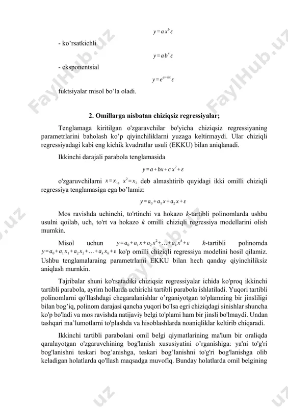 iyalar ichida ko'proq ikkinchi tartibli parabola, ayrim hollarda uchirichi tartibli parabola ishlatiladi. yuqori tartibli polinomlarni qo'llashdagi chegaralanishlar o’rganiyotgan to'plamning bir jinsliligi bilan bog’iq, polinom darajasi qancha yuqori bo'lsa egri chiziqdagi sinishlar shuncha ko'p bo'ladi va mos ravishda natijaviy belgi to'plami ham bir jinsli bo'lmaydi. undan tashqari ma’lumotlarni to'plashda va hisoblashlarda noaniqliklar keltirib chiqaradi. ikkinchi tartibli parabolani omil belgi qiymatlarining ma'lum bir oraliqda qaralayotgan o'zgaruvchining bog'lanish xususiyatini o’rganishiga: ya'ni to'g'ri bog'lanishni teskari bog’anishga, teskari bog’lanishni to'g'ri bog'lanishga olib keladigan holatlarda qo'llash maqsadga muvofiq. bunday holatlarda omil belgining natijaviy belgini ekstrial (maksimal yoki minimal) qiymatga erishtiruvchi qiymati aniqlanadi. buning uchun ikkinchi darajali parabolaning hosilasi nolga tenglashtiriladi: dan hosila olamiz va , bundan hosil bo’ladi. agar berilgan ma'lumatlar bog'lanish yo'nalishini o'zgarishini ta’minlay olmasa, u holda ikkinchi tartibli parabola parametrlarining ma’nosi tushinish qiyin bo'ladi. bunday holatda bog'lanish shakli boshqa chiziqsiz model bilan almashtiriladi. ikkinchi darajali parabolaning a, b, c paramerlarining qiymatlarini topish ekkuni qo'llab …