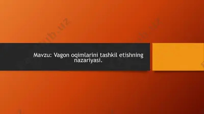 vagon oqimlarini tashkil etishning nazariyasi — PPTX