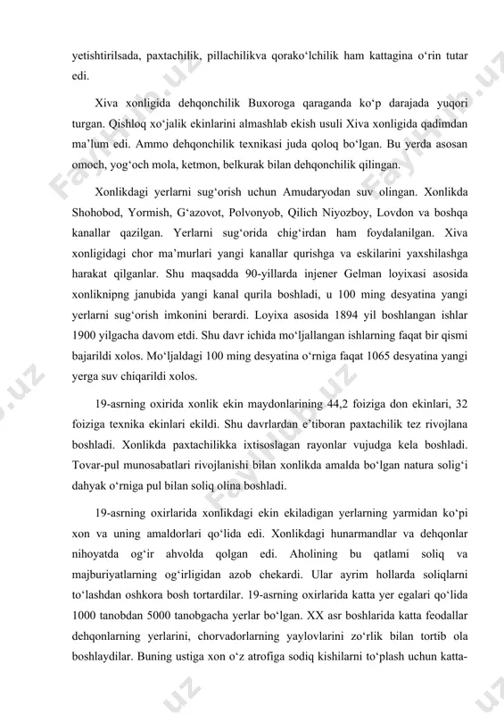 gan rayonlar vujudga kela boshladi. tovar-pul munosabatlari rivojlanishi bilan xonlikda amalda bo‘lgan natura solig‘i dahyak o‘rniga pul bilan soliq olina boshladi. 19-asrning oxirlarida xonlikdagi ekin ekiladigan yerlarning yarmidan ko‘pi xon va uning amaldorlari qo‘lida edi. xonlikdagi hunarmandlar va dehqonlar nihoyatda og‘ir ahvolda qolgan edi. aholining bu qatlami soliq va majburiyatlarning og‘irligidan azob chekardi. ular ayrim hollarda soliqlarni to‘lashdan oshkora bosh tortardilar. 19-asrning oxirlarida katta yer egalari qo‘lida 1000 tanobdan 5000 tanobgacha yerlar bo‘lgan. xx asr boshlarida katta feodallar dehqonlarning yerlarini, chorvadorlarning yaylovlarini zo‘rlik bilan tortib ola boshlaydilar. buning ustiga xon o‘z atrofiga sodiq kishilarni to‘plash uchun katta-katta yerlarni o‘z odamlariga in’om qilib, ularni soliqlardan ozod qila boshlaydi. 19-asrning 80-yillarida 1800 dan ortiq mulkdorlar soliqlardan ozod qilinganlik haqida yorliq olganlar. bunday yorliqlarning ko‘pi sayyidlar, xo‘jalar va boshqalarga berildi. 19-asr oxirlarida 4 mingga yaqin ruhoniylar o‘lponlardan ozod qilindi. ularning har birining yeri 10 tanobdan 400 tanobgacha borar edi. bu shundan dalolat beradiki, …