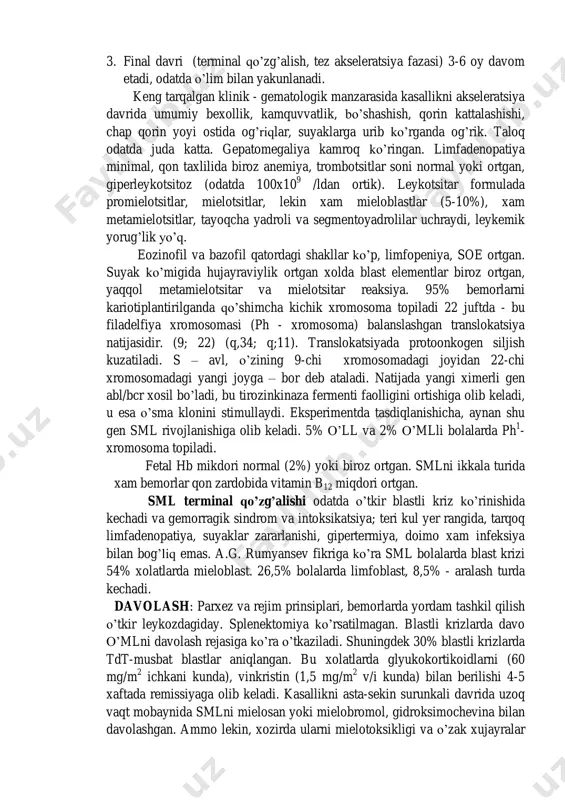 . xisoblashlaricha, 40% smlli bemorlarda tashxis qo’yilgan vaqtda xech qanday belgilar kuzatilmaydi va ularga tashxis gematologik ravishda qo’yiladi. 20% bemorlarda gepatosplenomegaliya, 54% bemorlarda - faqat splenomegaliya. ba’zida sml tana vazni yo’qolishi, kamquvvatlik, isitma, titrash bilan boshlanadi. smlni 3 ta davri tafovut kilinadi: 1. asta-sekin, surunkali (3 yil davom etadi); 2. akseleratsiya (1-1,5 yil) tegishli davo o’tkazilsa, surunkali davrga o’tkazilishi mumkin. 3. final davri (terminal qo’zg’alish, tez akseleratsiya fazasi) 3-6 oy davom etadi, odatda o’lim bilan yakunlanadi. keng tarqalgan klinik - gematologik manzarasida kasallikni akseleratsiya davrida umumiy bexollik, kamquvvatlik, bo’shashish, qorin kattalashishi, chap qorin yoyi ostida og’riqlar, suyaklarga urib ko’rganda og’rik. taloq odatda juda katta. gepatomegaliya kamroq ko’ringan. limfadenopatiya minimal, qon taxlilida biroz anemiya, trombotsitlar soni normal yoki ortgan, giperleykotsitoz (odatda 100x10 9 /ldan ortik). leykotsitar formulada promielotsitlar, mielotsitlar, lekin xam mieloblastlar (5-10%), xam metamielotsitlar, tayoqcha yadroli va segmentoyadrolilar uchraydi, leykemik yorug’lik yo’q. eozinofil va bazofil qatordagi shakllar ko’p, limfopeniya, soe …