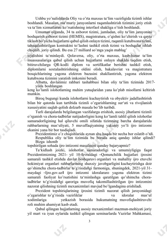 universiteti va samarqand davlat universitetini birinchi 500 ta о’rindagi oliy ta‘lim muassasalari rо’yxatiga kiritish; · oliy ta‘lim muassasalarining о’quv jarayonini bosqichma-bosqich kredit-modul tizimiga о’tkazish; · oliy ta‘lim muassasalarida ta‘lim, fan, innovatsiya va ilmiy tadqiqotlar natijalarini tijoratlashtirish faoliyatining uzviy bog’liqligini nazarda tutuvchi ―universitet 3.0‖ konsepsiyasini bosqichma-bosqich joriy etish; · о’zbekiston oliy ta‘lim tizimini markaziy osiyoda xalqaro ta‘lim dasturlarini amalga oshiruvchi ―xab‖ga aylantirish; · oliy ta‘limning investitsion jozibadorligini oshirish, xorijiy ta‘lim va ilm-fan texnologiyalarini jalb qilish. 2021-yil 16-iyun kuni davlatimiz rahbari raisligida oliy ta‘lim tizimini rivojlantirishning ustuvor vazifalariga bag’ishlab о’tkazilgan videoselektor yig’ilishi soha uchun tub burilish davrini boshlab berdi, desak mubolag’a bо’lmaydi. unda prezidentimiz tomonidan tizim oldida turgan 4 ta ustuvor vazifa belgilab berildi: birinchisi – oliy ta‘lim muassasalari kengashlarining rolini oshirish va mutaxassislik kafedralari vakolatlarini kengaytirish; ikkinchisi – о’quv jarayonini mehnat bozori talablariga moslashtirib, ishlab chiqarish bilan uzviyligini ta‘minlash va talabaning о’z ustida ishlashi uchun muhit yaratish; uchinchisi – oliy ta‘lim …