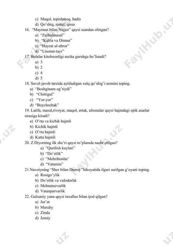 ...-ushbu parcha kimning qalamiga mansub? a) gulxaniy b) navoiy c) hamza d) avloniy 33. yapaloqqush va boyo’g’li timsollari qaysi asarda uchraydi? a) ”zarbulmasal” b) “kalila va dimna” c) “hayratul abror” d) “xamsa” 34. faqat o’zbek xalqiga tegishli bo’lgan ertaklar ko’rsatilgan qatorni belgilang. a) ”qumursqa”,”birlashgan o’zar” b) “non va tilla”,”haqqush” c) “danak”,”kuchuk va topqirlik” d) “qadrdon uyning mixi”,”bo’g’irsoq” 35.masallar asar yakunida ta’limiy xulosa chiqarilishi bilan qaysi janrdagi asarlardan farqlanadi? a) ertaklardan b) latifalardan c) maqollardan d) a va b 36.qaysi masalda do’st tanlashda adashmaslik kerakligi ta’kidlangan? a) “toshbaqa bilan chayon ” b) “kabutar bilan zog’ ” c) “tuya bilan bo’taloq ” d) “maymun bilan najjor ” 37.mavsum va o’yin qo’shig’i hisoblanuvchi qo’shiq qaysi? a) “chittigul” b) “boychechak” c) “kelinsalom” d) “boshginam og’riydi” 38.xalq qo’shiqlari qanday paydo bo’lgan? a) mehnat jarayonida b) urf-odatlar ta’sirida c) o’yin jarayonida d) turmush tashvishlari ta’sirida 39.masal janri haqidagi to’g’ri hukmni toping. 1. arabcha so’z bo’lib, “namuna, …