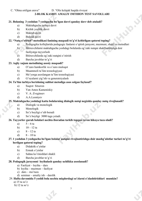 b) bitiruvchilarni maktabgacha yoshdagi bolalarda og’zaki nutqni shakllantirishga doir faoliyatga tayyorlash c) bitiruvchilarda og’zaki nutqini o’stirish d) barcha javoblar to’g’ri 23. aqliy xujum metodining asosiy maqsadi? a) o’zaro hamkorlik va o’zaro muloqot b) muammoli ta’lim texnologiyasi c) me’yorga asoslangan ta’lim texnologiyasi d) g’oyalarni yig’ish va generatsiyalash 24. ta’lim tarbiya berishning suhbat metodiga asos solgan faylasuf? a) suqrot sitseron b) yan amos kameniskiy c) v. a. zveginsev d) a.a.leontyev 25. maktabgacha yoshdagi katta bolalarning dialogik nutqi negizida qanday nutq rivojlanadi? a) dialogik va monologik b) monologik c) so’z boyligi o’sib boradi d) so’z boyligi 3000 taga yetadi. 26. tayyorlov guruh bolalari nechta iboradan tarkib topgan ravon hikoya tuza oladi? a) 5 – 6 ta b) 10 – 12 ta c) 8 – 12 ta d) 8 – 10 ta 27. 1 yoshdan 3 yoshgacha bo’lgan bolalar nutqini rivojlantirishga doir mashg’ulotlar turlari to’g’ri berilgan qatorni toping? a) didaktik o’yinlar b) ermak o’yinlar …