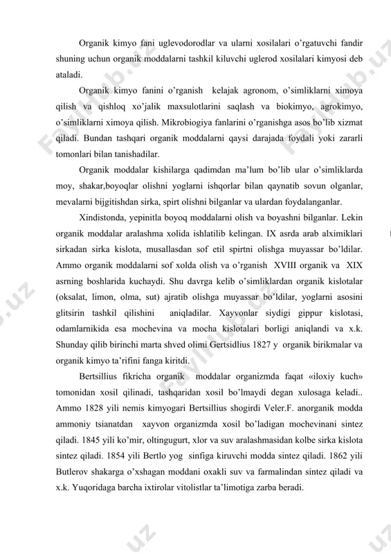 inani sintez qiladi. 1845 yili ko’mir, oltingugurt, xlor va suv aralashmasidan kolbe sirka kislota sintez qiladi. 1854 yili bertlo yog sinfiga kiruvchi modda sintez qiladi. 1862 yili butlerov shakarga o’xshagan moddani oxakli suv va farmalindan sintez qiladi va x.k. yuqoridaga barcha ixtirolar vitolistlar ta’limotiga zarba beradi. shunday qilib xix asr boshlarida yuzlab yangi moddalar sintez qilish davri bo’ldi. endilikda bularni tartibga solish va kimyoviy qonuniyatlarga asoslangan nazariyalar paydo bo’ldi. ulardan tiplar, radikallar va nihoyat butlerovning tuzilish nazariyasi. yuqoridagi organik kimyo fanidagi yozilgan va o’zini to’plagan tajribalariga asoslanib 1961 yili a.m.butlerov o’zining tuzilish nazariyasini yaratdi. organik modda molekulalaridagi atomlar tartibsiz emas, balki ma’lum izchillikda tartibda joylashgan bo’ladi. 2.moddalarning fizik va kimyoviy xossalar ularni tarkibi va tuzilishiga boglik. 3.molekula massasi va tarkibi bir xil ammo xossalari xar xil bulgan moddalarda izomeriya xodisasi mavjud. 4.organik moddalarda uglerod atomi xar doim turt variantli bo’ladi. 5.organik moddalarni tuzilishiga karab, ularni kimyoviy xossalarini oldindan bilish mumkin. …