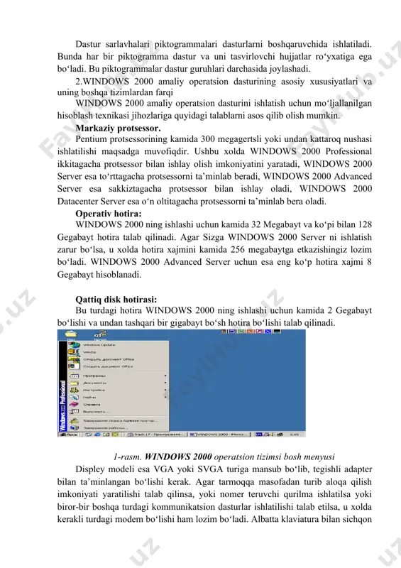 rim komandalariga javoban savollarni chiqarishda foydalaniladi. · windowsda piktogrammalar dasturlarni kichraytiril-gan xolda bajarish uchun ishlatiladi. piktogrammalar 3 xil boʻladi. · dastur piktogrammalari; · hujjat piktogrammalari; · dasturlar sarlavhalari piktogrammalari. · dastur piktogrammalari dastur darchadan piktogrammaga kichraytirilganida hosil boʻladi. faqatgina dastur piktogrammalari darcha tashqarisida joylashadi. ularni ochiq darchadan tashqaridagi ekranning ixtiyoriy qismiga koʻchirishingiz mumkin. · hujjat piktogrammalari - kichraytirilgan hujjat darchalaridir. bu piktogrammalarni faqatgina ishlayotgan dastur ish maydoni doirasida joyini oʻzgartirish mumkin. dastur sarlavhalari piktogrammalari dasturlarni boshqaruvchida ishlatiladi. bunda har bir piktogramma dastur va uni tasvirlovchi hujjatlar roʻyxatiga ega boʻladi. bu piktogrammalar dastur guruhlari darchasida joylashadi. 2.windows 2000 amaliy operatsion dasturining asosiy xususiyatlari va uning boshqa tizimlardan farqi windows 2000 amaliy operatsion dasturini ishlatish uchun moʻljallanilgan hisoblash texnikasi jihozlariga quyidagi talablarni asos qilib olish mumkin. markaziy protsessor. pentium protsessorining kamida 300 megagertsli yoki undan kattaroq nushasi ishlatilishi maqsadga muvofiqdir. ushbu xolda windows 2000 professional ikkitagacha protsessor bilan ishlay olish imkoniyatini yaratadi, …