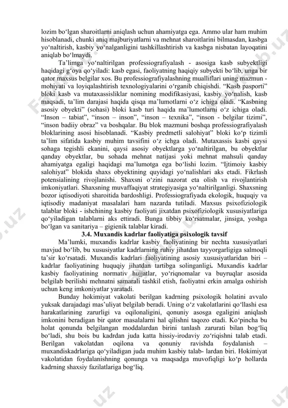 orijiy psixologiyaning yutuq va kamchiliklariga ega. 3.3. professiografiyaning mohiyati. 1920 yillarning ikkinchi yarmida rus psixotexniklari tez suratlarda kasbiy faoliyatning tamoyil va usullarini ishlab chiqdilar. shu tadqiqotlarni umumlashtirishi natijasida psixotexnikada maxsus yondoshuv professiografiyani shakllanishiga olib keldi. bu yondashuvning mohiyati – “kasblar tasviri” umuman olganda professiografiyani oʻrganish, kasbning psixologik tavsifi va loyihalashtirishini oʻz ichiga oladi. professiografiyada ma’lum mehnat jarayonini tashkil etuvchi obyektlar belgilari, mehnat subyekti, mehnat predmeti vazifalari, vositalari va sharoitlari oʻrganiladi. professiografiyaning asosiy tamoyillaridan biri kasbiy faoliyatni oʻrganishda differentsial yondashuv tamoyili hisoblanadi. bu tamoyilning mohiyati professiografiyaning aniq amaliy masalalarini echishga boʻysunishidir. masalan, kasbiy konsultatsiya va kasbiy tanlov uchun shunday kasbiy muhim belgilarni ajratish kerakki, ular sinovdagilarning kasbiy layoqatiga koʻra farqlanishi lozim. malaka darajasini aniqlash uchun mehnat vazifalari, kasbiy bilim, malaka, koʻnikma tavsifi muhim ahamiyatga ega. kasbiy toliqishni oʻrganish uchun shunday belgilardan foydalanildiki, ular yordamida kasbiy toliqishning keltirib chiqaradigan omillarini aniqlaydi. shunday qilib, profesiografiyaning differentsial tamoyili kasbning oʻrganish usullarini uning tavsif, mazmuni, …
