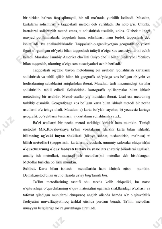 bilimning og`zaki bayon shakllari (hikoya suhbat, tushuntirish, ma’ruza) ni bilish metodlari (taqqoslash, kartalarni qiyoslash, umumiy xulosalar chiqarish)ni o`quvchilarning o`quv faoliyati turlari va shakllari (nazariy bilimlarni egallash, amaliy ish metodlari, mustaqil ish metodlari)ni metodlar deb hisoblangan. metodlar turlicha bo`lishi mumkin. suhbat. karta bilan ishlash metodlarida ham ishtirok etish mumkin. demak,metod bilan usul o`rtasida uzviy bog`lanish bor. ta’lim metodlarining tasnifi shu tarzda kelib chiqadiki, bu narsa o`qituvchiga o`quvchilarning o`quv materialini egallash shakllaridagi o`xshash va tafovut qiladigan muhitlarni chuqurroq anglab olishda hamda o`z o`qituvchilik faoliyatini muvaffaqiyatliroq tashkil etishda yordam beradi. ta’lim metodlari muayyan belgilariga ko`ra guruhlarga ajratiladi. hozirgi kunda ta’lim nazariyasi va geografiya ta’limida quyidagi tasnif keng tarqalgan: i.bilim olishni asosiy manbalariga ko`ra: 1. og`zaki bayon (hikoya, tushuntirish, ma’ruza) 2. suhbat 3. kartografik qo`llanmalar bilan ishlash. 4. ko`rsatmali qo`llanmalar bilan ishlash. 5. kuzatish va tajribalar. 6. raqamli materiallar bilan ishlash. 7. darslik va qo`shimcha adabiyotlar bilan ishlash. 8. amaliy metodlar. ii. didaktik maqsadlarga …