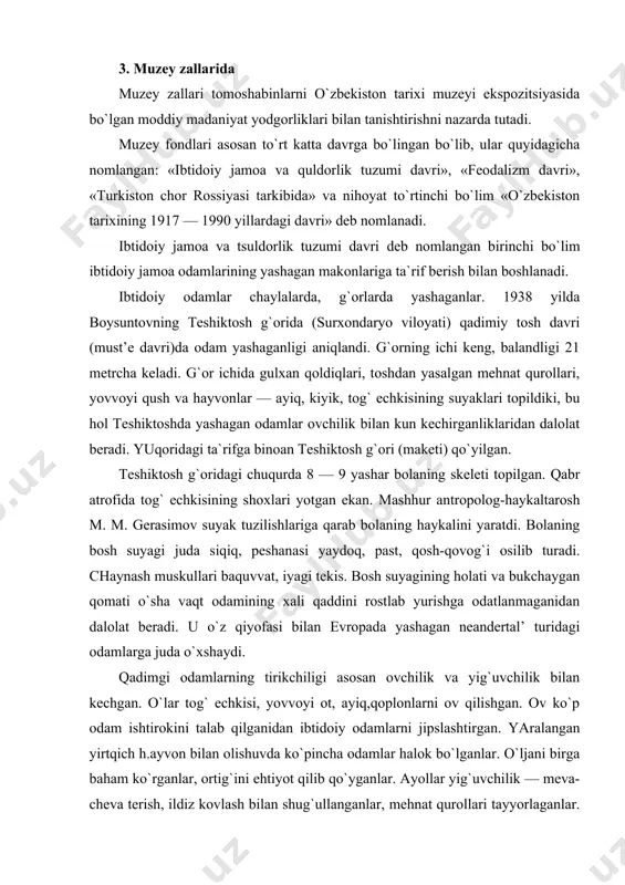 ygan qomati o`sha vaqt odamining xali qaddini rostlab yurishga odatlanmaganidan dalolat beradi. u o`z qiyofasi bilan evropada yashagan neandertal’ turidagi odamlarga juda o`xshaydi. qadimgi odamlarning tirikchiligi asosan ovchilik va yig`uvchilik bilan kechgan. o`lar tog` echkisi, yovvoyi ot, ayiq,qoplonlarni ov qilishgan. ov ko`p odam ishtirokini talab qilganidan ibtidoiy odamlarni jipslashtirgan. yaralangan yirtqich h.ayvon bilan olishuvda ko`pincha odamlar halok bo`lganlar. o`ljani birga baham ko`rganlar, ortig`ini ehtiyot qilib qo`yganlar. ayollar yig`uvchilik — meva-cheva terish, ildiz kovlash bilan shug`ullanganlar, mehnat qurollari tayyorlaganlar. «ibtidoiy odam sinantrop ovda. eramizdan 600 — 400 ming yil ilgari» deb nomlangan maket xuddi jonliday qilib ishlangan. t. sodiqov tomonidan chizilgan «malika to`maris qasos olmoqda» nomli suratga quyidagicha ta`rif berilgan: miloddan oldingi vi asrda o`rta osiyoga forslar hujum qilganlar. miloddan oldingi, 529 yilda bosqinchilar massagetlar tomonidan tor-mor qilinadi, podshoh, kir esa o`ldiriladi. afsonada talqin qilinishicha, massagetlar malikasi to`maris kirning boshini qon to`ldirilgan meshga tashlatar ekan: «yurtimizga qon ichgani kelding. mana endi …