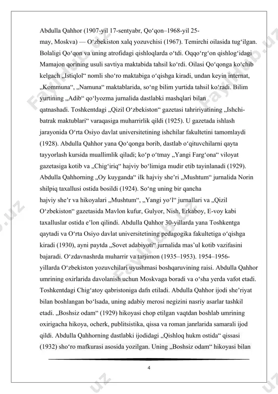 or 1907 yil 17 sentyabrda qo‘qonning ko‘mir bozori mahallasida temirchi oilasida tug‘ildi. yozuvchi bu haqda o‘z tarjimai holida shunday yozgan: «men 1907 yil kuzda, chorshanba kuni -17 sentyabrda qo‘qonning ko‘mir bozori mahallasida tug‘ilganman. otam temirchi edi». uning bolaligi qo‘qon atrofidagi yaypan, kudash, buvayda, olqor, oqqo‘rg‘on singari qishloqlarda o‘tadi. abdulla dastlab buvaydadagi eski maktabda o‘qiydi, keyin oqqo‘rg‘ondagi jadid maktabida, qo‘qondagi internatda, 1922-24 yillar mobaynida esa qo‘qonda ochilgan o‘qituvchilar tayyorlaydigan texnikumda tahsil oladi. u 1926, yilda samdu ning tayyorlov fakultetini bitiradi va 1930 yilga qadar o’rta osiyo davlat universitetining pedagogika fakultetida o‘qnydi. umri davomida barakali ijod qildi, «qizil o’zbekiston», «mushtum», xotin-qizlar gazetasi «yangi yo‘l» da «nish», «norin shilpiq», «mavlono kufur», «guluyor», «erkaboy», «e-boy» imzolari bilan qatnashib turgan. chexovni o‘ziga ustoz deb bilgan. abdulla qahhor 1968 yil 25 mayda moskvada vafot etdi. abdulla qahhor pushkinning «kapitan qizi» qissasini, gogolning «uylanish» va «revizor» komediyalarini, rafiqasi kibriyo qahharova bilan birga tolstoyning «urush va tinchlik» asarini …
