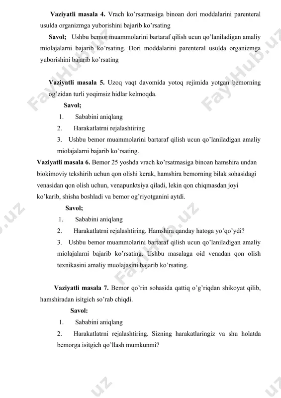 emor muammolarini bartaraf qilish ucun qo’laniladigan amaliy miolajalarni bajarib ko’rsating. ushbu masalaga oid venadan qon olish texnikasini amaliy muolajasini bajarib ko’rsating. vaziyatli masala 7. bemor qo’rin sohasida qattiq o’g’riqdan shikoyat qilib, hamshiradan isitgich so’rab chiqdi. savol: 1. sababini aniqlang 2. harakatlatrni rejalashtiring. sizning harakatlaringiz va shu holatda bemorga isitgich qo’llash mumkunmi? 3. ushbu bemor muammolarini bartaraf qilish ucun qo’laniladigan amaliy miolajalarni bajarib ko’rsating. bemorga isitgich qo’yish muolajasini bajaring. vaziyatli masala 8. sil kasalligi bilan kasallangan bemor hamshiradan tufdon so’radi, hamshira unga oqar suvda yuvilgan va quritilgan tufdon berdi. savol; 1. sababini aniqlang 2. harakatlatrni rejalashtiring. hamshira qanday hatoga yo’l qo’ydi? 3. ushbu bemor muammolarini bartaraf qilish ucun qo’laniladigan amaliy miolajalarni bajarib ko’rsating.sil kasalligi bilan kasallangan bemor tufdoni qanday dezinfeksiya qilinadi? vaziyatli masala 9. bemorga buyurilgan dori moddalari sizning po’stingizda yo’q, lekin bemor shu dori vositalarini o’z vaqtida olishi zarur savol: 1. sababini aniqlang 2. harakatlatrni rejalashtiring. bemor uchun qanday shu …