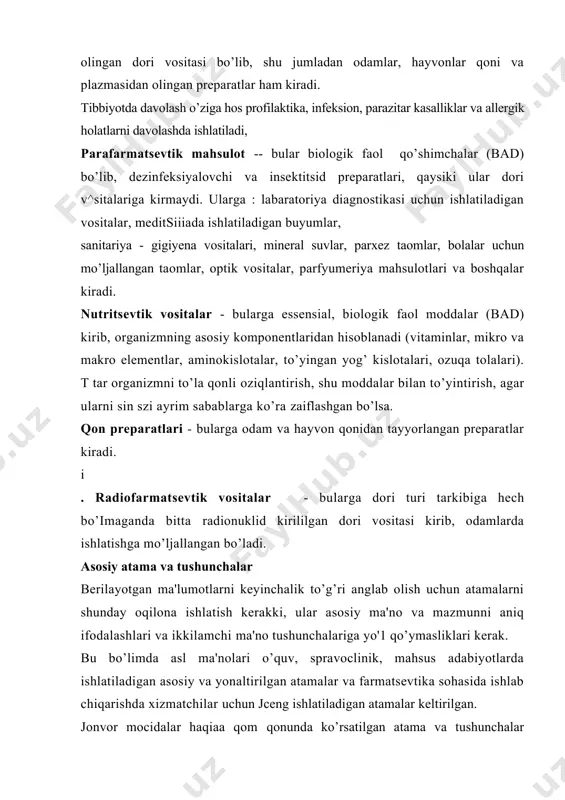 vchi moddalar, biologik agentlar) dezinfeksiya va insektitsid moddalar bo’hb ular inson bilan doimo kontald: orqali ishlatiladi tibbiy immunobiologik preparatlar qon, zardob, inson va hayvon to’qimalaridan olinadigan preparatlar radiofarmatsevtik mahsulotlar , - gomeopatik mahsulotlar — dorivor choy va yigmalar kosmetik davo mahsulotlari - oziq-ovqatlarga qo’shiladigan dorivor qo’shimchalar tashxis uchun ishlatiladigan preparatlar dorivor o’simlik va mahsulotlar dorivor mahsulotlarga quyidagilar kiririaydi: biologik faol qo’sbimchalari, dezinfeksiyalovchi va insektitsid preparatlar dorivor, mahsulot bo’lmagan, oziq-ovqatlar, kosmetik mahsulotlar, tibbiy immunologik preparatlardan tashqari, odam organizmi bilan kontaktda bo’lmaydigan laboratorik diagnostikada ishlatiladigan materiallar, tibbiy ko’rsatma uchun mahsulotlar, tibbiy tehnika va uning uchun qismlar. yuqoridagi mahsulotlarni markirovka qilishda terapevtik ko’rsatmalar yozish man etiladi. tayyor dori turlari - bular malisus mahsus idishlarga solib qadoqlanadi, va ular insonlar uchun mo’ljallangan bo’ladi. faol moddalar - bu moddalar tabiiy (inson, hayvon, mikrob, o’simlik, mineral) sfntetik yoki biotexnologik yo’llar bilan olinib, ular farmokologik va immunalogik ta'sir ko’rsatib, tayyor dorilarni ishlab chiqarishda ishlatiladi. yordamchi moddalar - …