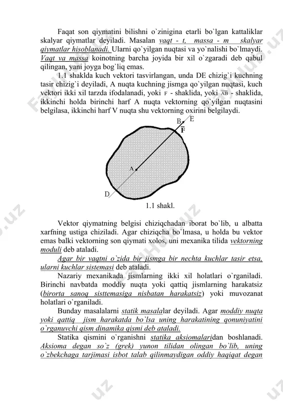 m harakatda bo`lsa uning harakatining qonuniyatini o`rganuvchi qism dinamika qismi deb ataladi. statika qismini o`rganishni statika aksiomalaridan boshlanadi. aksioma degan so`z (grek) yunon tilidan olingan bo`lib, uning o`zbekchaga tarjimasi isbot talab qilinmaydigan oddiy haqiqat degan manoni anglatadi. ular uncha ko`p emas, biz faqat 4-ta aksiomaga asoslangan holda statika qismini o`rganamiz. 1. statika aksiomalari. 1-aksioma. yo`nalishlari qarama -qarshi, son qiymatlari o`zaro teng va tasir chiziqlari bir to`g`ri chiziq bo`ylab yotuvchi ikkita kuchlar sistemasi, o`zaro muvozanatlashuvchi kuchlar sistemasi deyiladi (1.2 shaklga qarang). 1.2 shakl. 2-aksioma. agar biror qattiq jism muvozanat holatida yoki qandaydir qonuniyat bilan harakat qilayotgan bo`lsayu, shu jismga yuqorida aytilgan o`zaro muvozanatlashuvchi kuchlar sistemasini qo`ysak, yoki undan shundaylarini olib tashlasak, ushbu jism o`zining muvozanat holatini yoki tegishli qonuniyat bilan qilayotgan harakatini davom etdiraveradi. 1.3 shakl. 3-aksioma. agar biror qattiq jism muvozanat holatida yoki qandaydir qonuniyat bilan harakat qilayotgan bo`lsa va shu jismning biror nuqtasiga qo`yilgan ikkita kuch vektorini, shu vektorlarga …