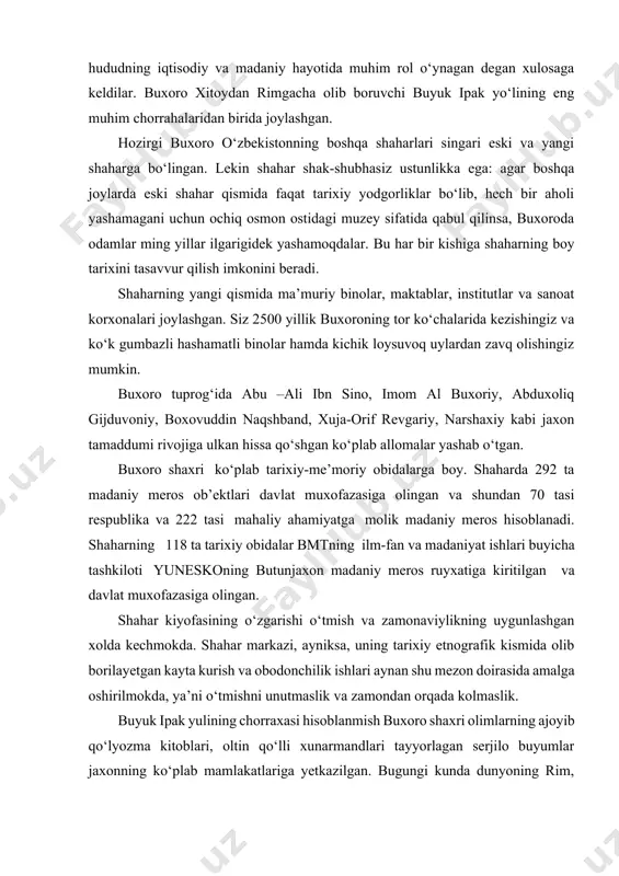 lmokda, ya’ni o‘tmishni unutmaslik va zamondan orqada kolmaslik. buyuk ipak yulining chorraxasi hisoblanmish buxoro shaxri olimlarning ajoyib qo‘lyozma kitoblari, oltin qo‘lli xunarmandlari tayyorlagan serjilo buyumlar jaxonning ko‘plab mamlakatlariga yetkazilgan. bugungi kunda dunyoning rim, parij, vashington, stokgolm, berlin, sankt-peterburg, moskva, toshkent kabi yirik shaharlari muzeylari ekspozitsiyasini buxoro kolleksiyalari bezab turibdi. mustaqillik buxoro zaminida mavjud qadimiy me’morchilik an’analarini zamonaviy andozalar uyg‘unligida yanada rivojlantirish uchun qulay imkoniyat yaratdi. buning yaqqol isboti sifatida yurtboshimizning tashabbuslari va ularning tavsiyalari asosida buxoro shahrida 2010 yilning avgust oyida yaratilgan 107 gektar maydonni egallagan “buxoro madaniy markazi” majmuini ko‘rsatish mumkin. ushbu majmua bir qator yirik inshootlar – 700 o‘rinli viloyat musiqali drama teatri, 2000 tomoshabinga mo‘ljallangan amfiteatr va “ko‘hna va boqiy buxoro” monumentini o‘z ichiga oladi. buxoro jahon sivilizatsiyasi beshiklaridan biri bo‘lib, insoniyat jamiyati taraqqiyotiga ulkan ma’naviy va ma’rifiy hissa qo‘shgan qadimiy shahardir. buxoroni bejiz “yertak — shahar” yoki “ochiq osmon ostidagi muzey — shahar” deb butun dunyo …